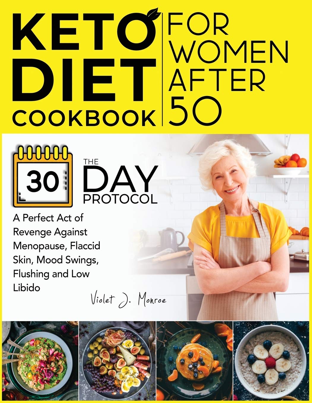 Keto Diet Cookbook for Women After 50: The 30-Day Protocol You Need for a Perfect Act of Revenge Against Menopause, Flaccid Skin, Mood Swings, Flushing and Low Libido book