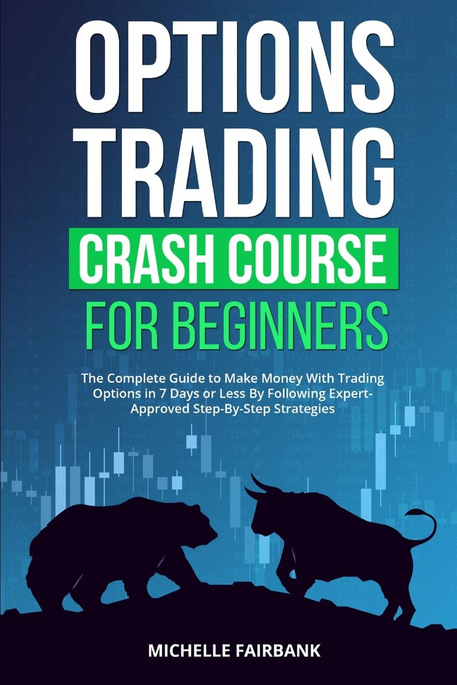 Options Trading Crash Course For Beginners: The Complete Guide to Make Money With Trading Options in 7 Days or Less By Following Expert-Approved Step-By-Step Strategies Business, Finance & Career