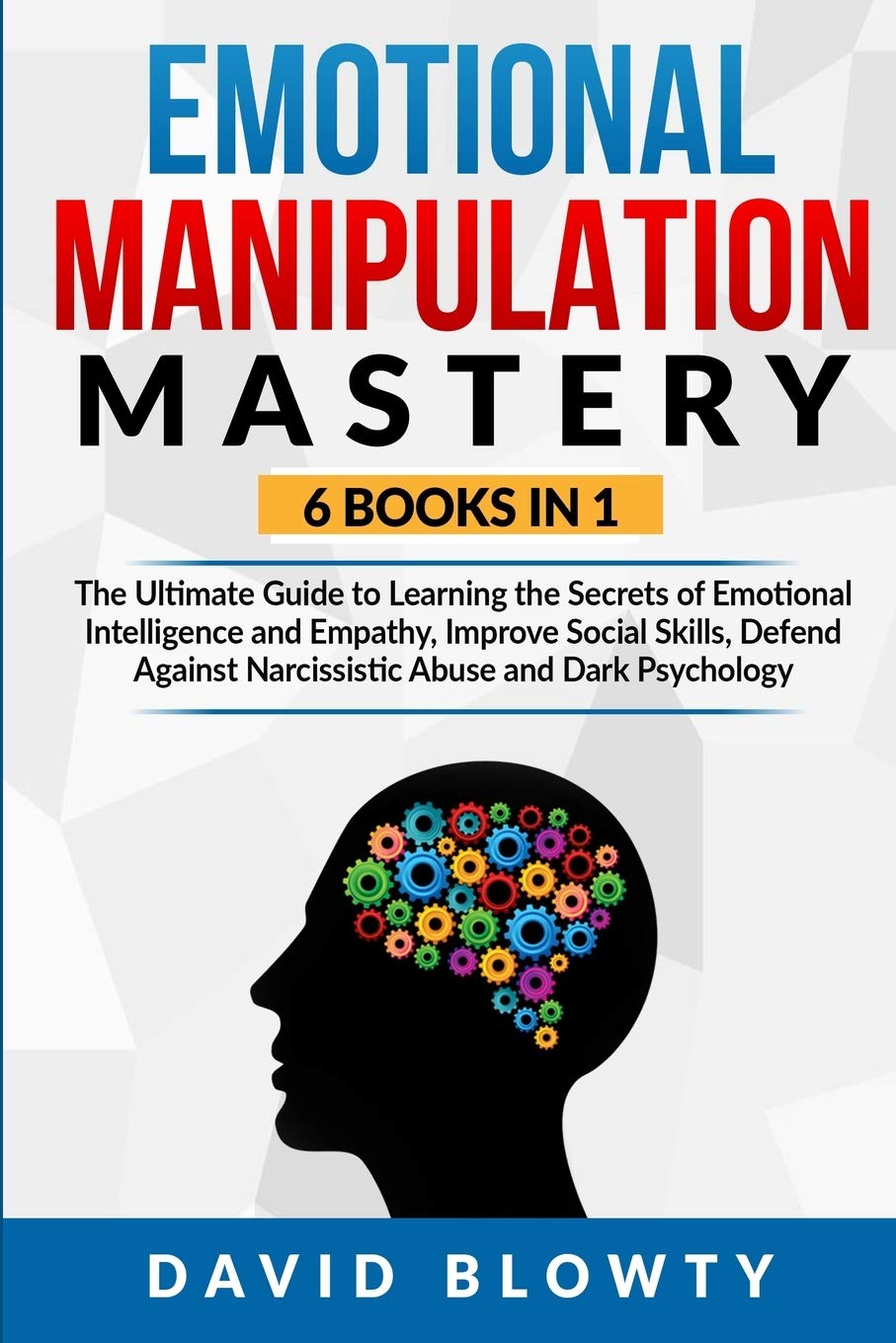 Emotional Manipulation Mastery: 6 Books in 1 The Ultimate Guide to Learning the Secrets of Emotional Intelligence and Empathy, Improve Social Skills, ... Narcissistic Abuse and Dark Psychology Partnership & Love