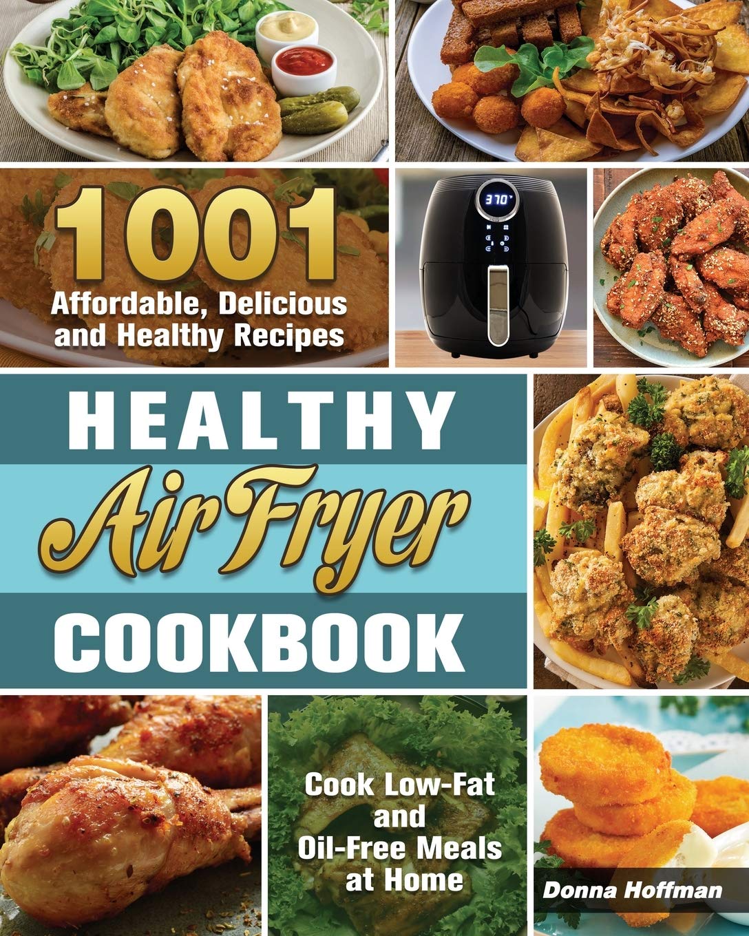 Healthy Air Fryer Cookbook: 1001 Affordable, Delicious and Healthy Recipes to Cook Low-Fat and Oil-Free Meals at Home Medicine