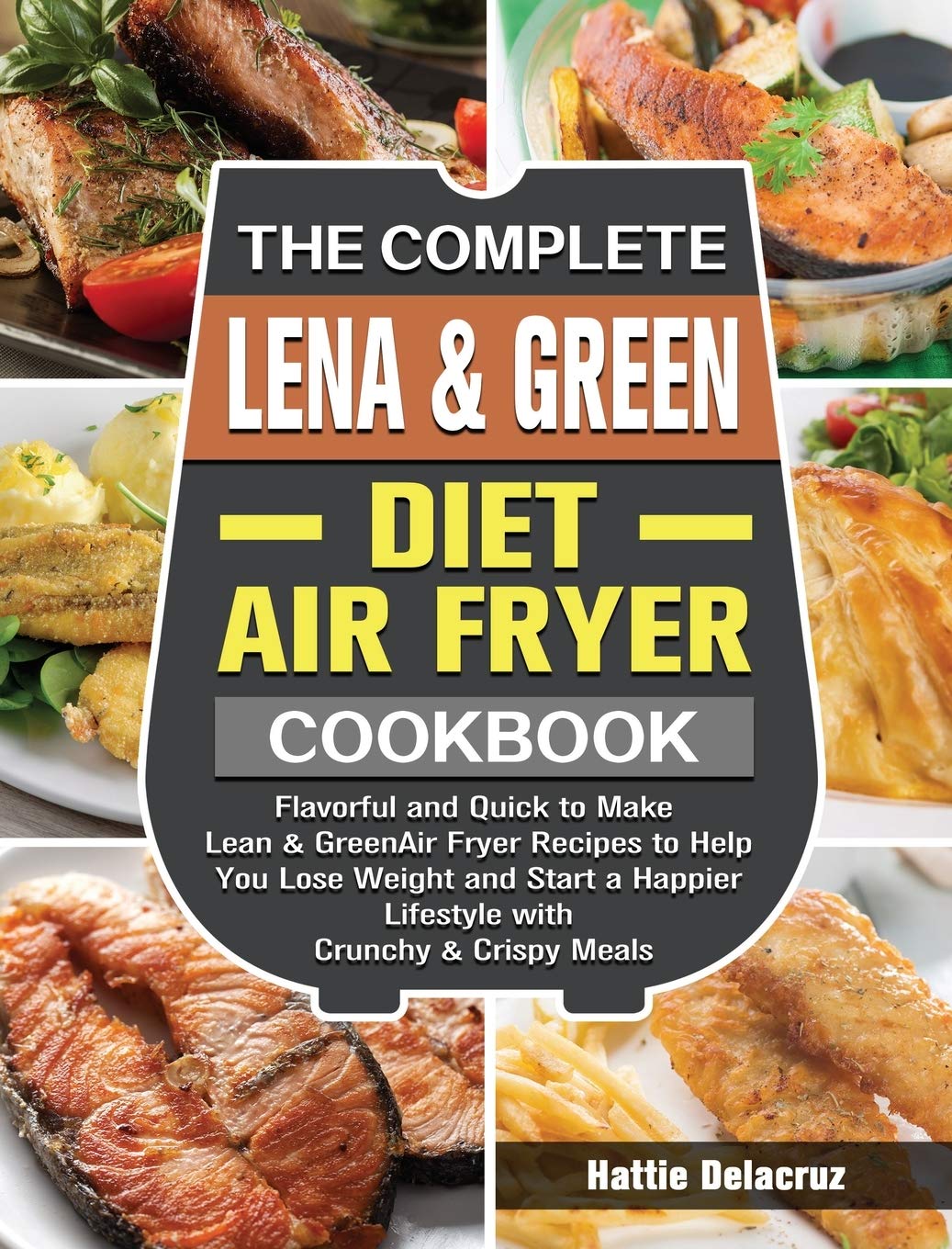 The Complete Lean & Green Diet Air Fryer Cookbook: Flavorful and Quick to Make Lean & Green Air Fryer Recipes to Help You Lose Weight and Start a Happier Lifestyle with Crunchy & Crispy Meals Medicine