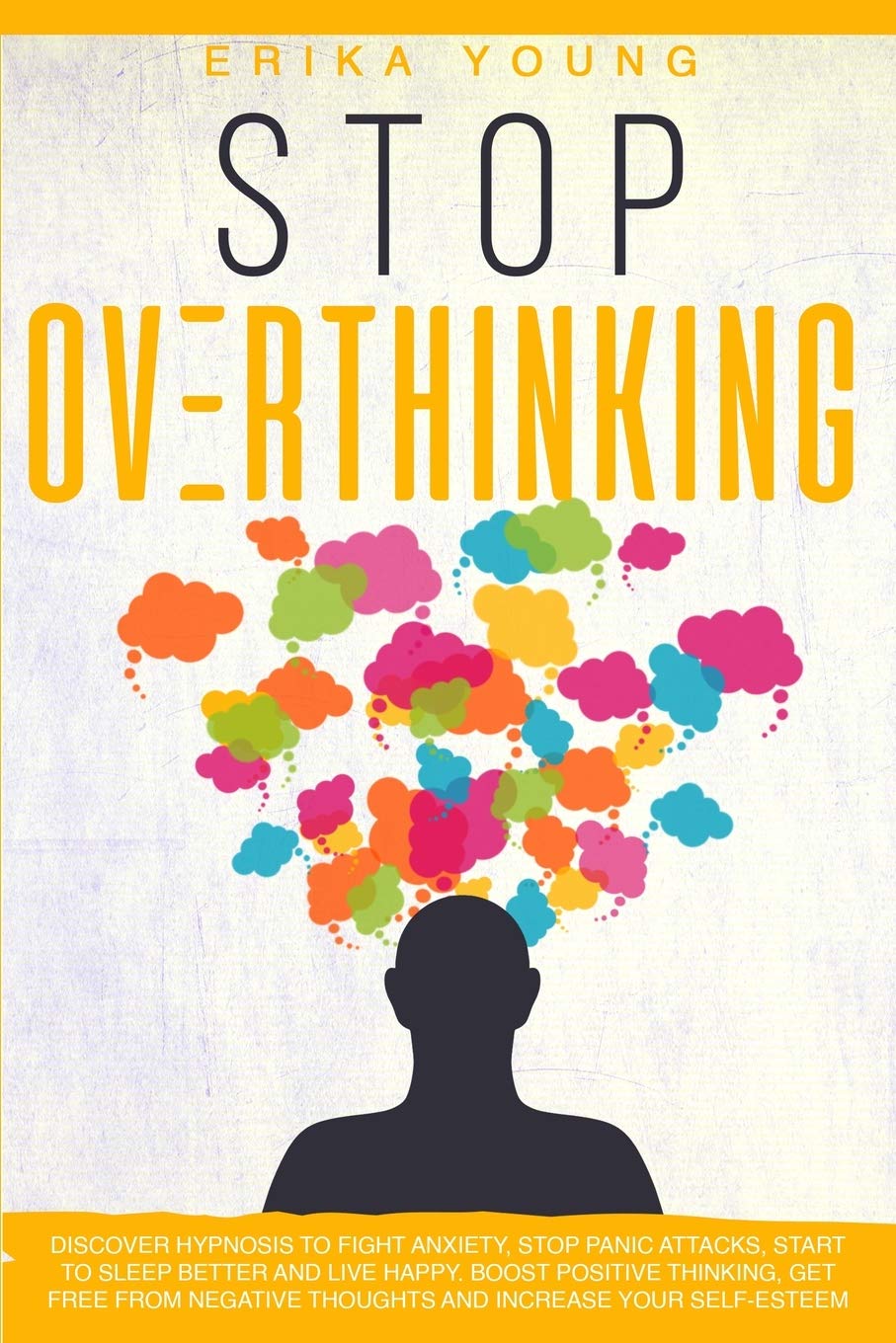 Stop Overthinking: Discover Hypnosis to Fight Anxiety, Stop Panic Attacks, Start to Sleep Better and Live Happy. Boost Positive Thinking, Get Free from Negative Thoughts and Increase Your Self-Esteem Business, Finance & Career