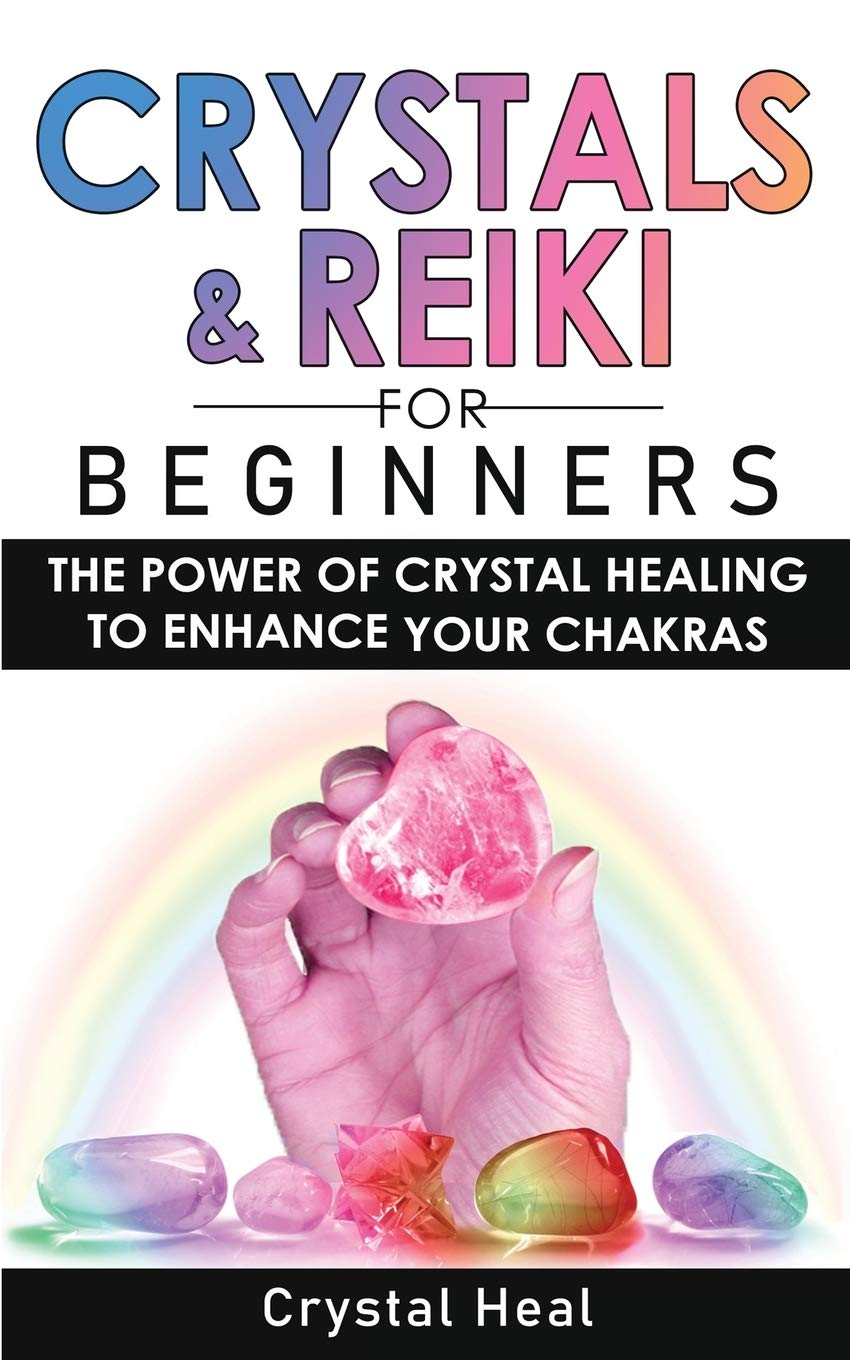 Crystals and Reiki for Beginners: The Power of Crystals Healing to Enhance Your Chakras! Expand Mind Power, Enhance Psychic Awareness, Increase Spiritual Energy with the Power of Healing Stones Health, Nutrition & Fitness