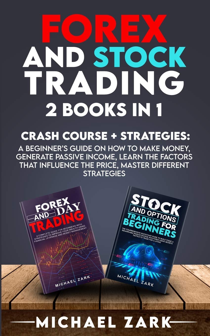 Forex and Stock Trading 2 Books in 1: a Beginner's Guide On How To Make Money, Generate Passive Income, Learn The Factors That Influence The Price, Master Different Strategies Business, Finance & Career