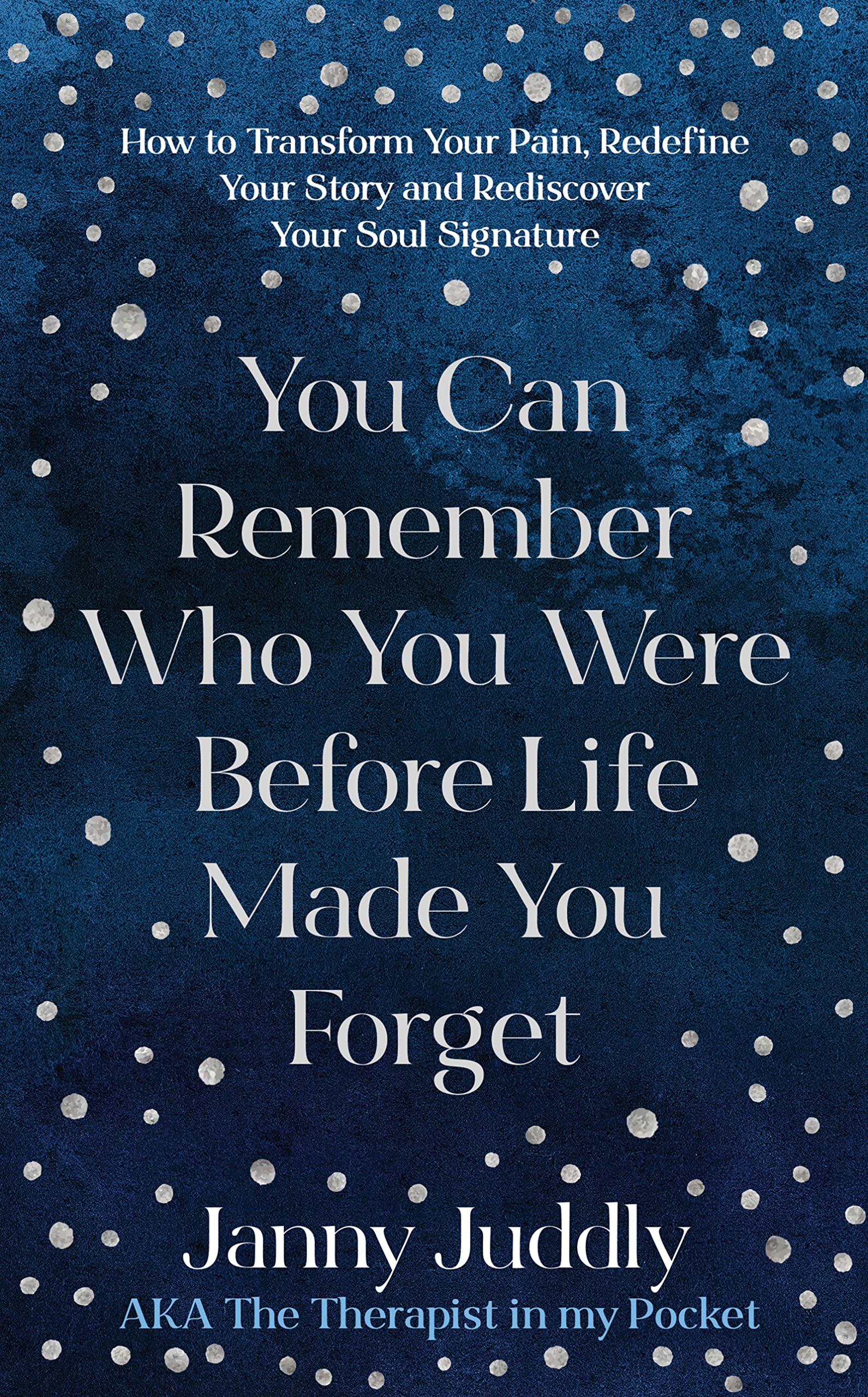 You Can Remember Who You Were Before Life Made You Forget: How to Transform Your Pain, Redefine Your Story and Rediscover Your Soul Signature Health, Nutrition & Fitness