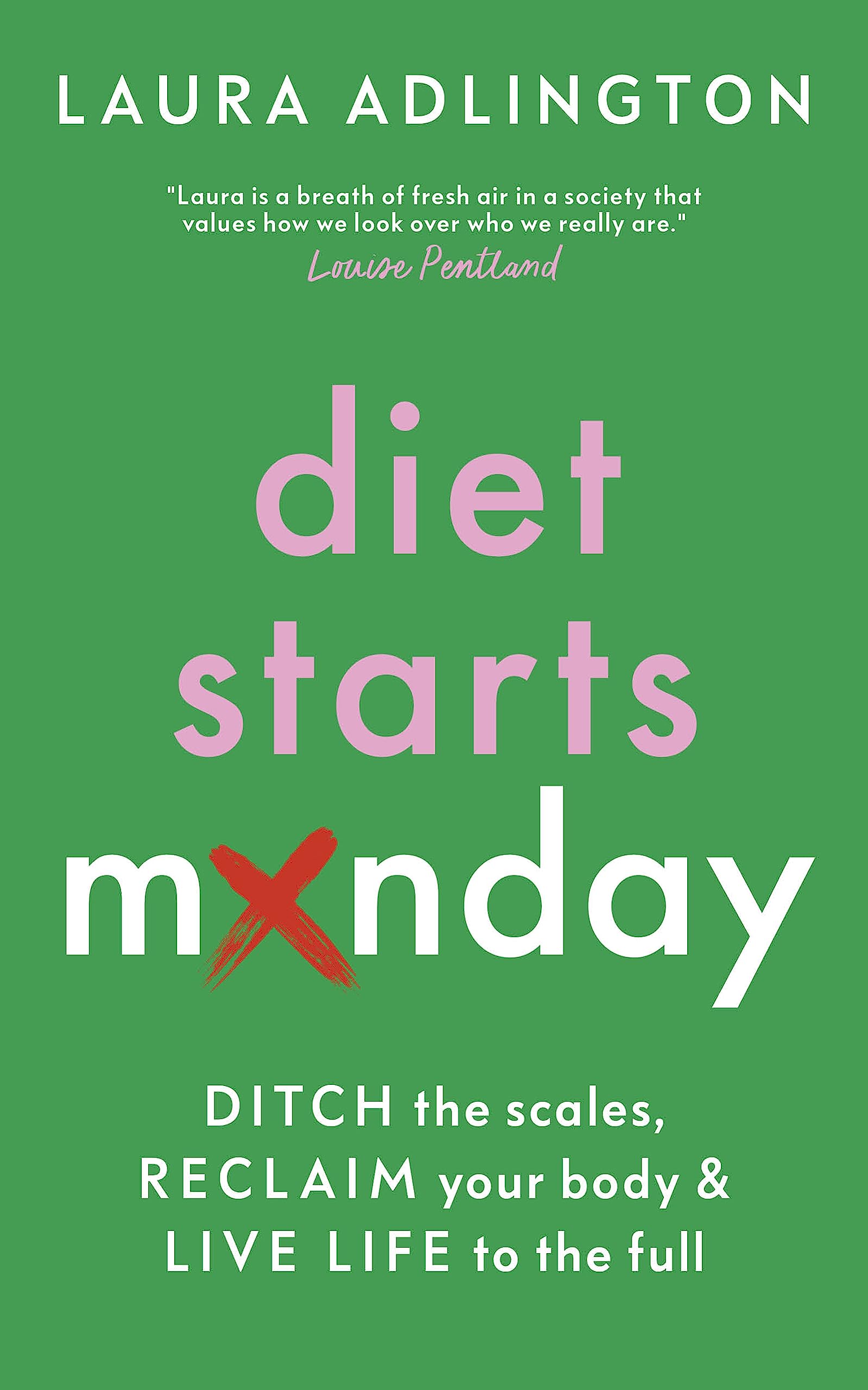 Diet Starts Monday: Ditch the Scales, Reclaim Your Body and Live Life to the Full Business, Finance & Career
