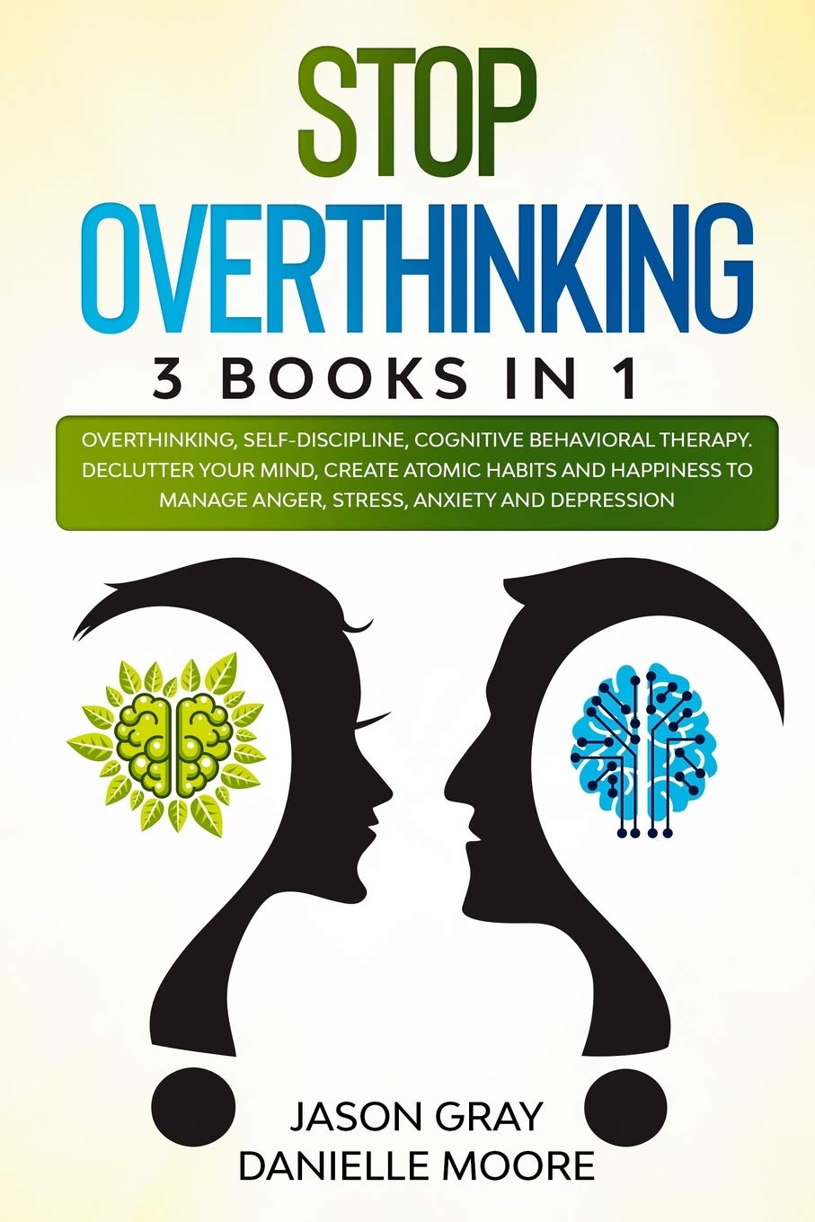 Stop Overthinking: 3 Books In 1: Overthinking, Self-Discipline, Cognitive Behavioral Therapy. Declutter Your Mind, Create Atomic Habits and Happiness to Manage Anger, Stress, Anxiety and Depression Business, Finance & Career