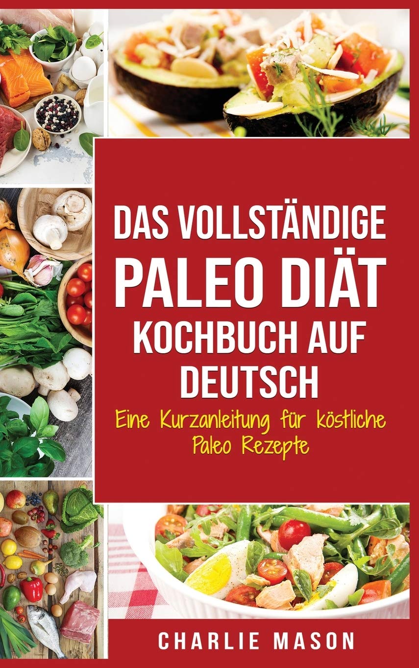 Das vollständige Paleo Diät Kochbuch Auf Deutsch/ The Complete Paleo Diet Cookbook In German book