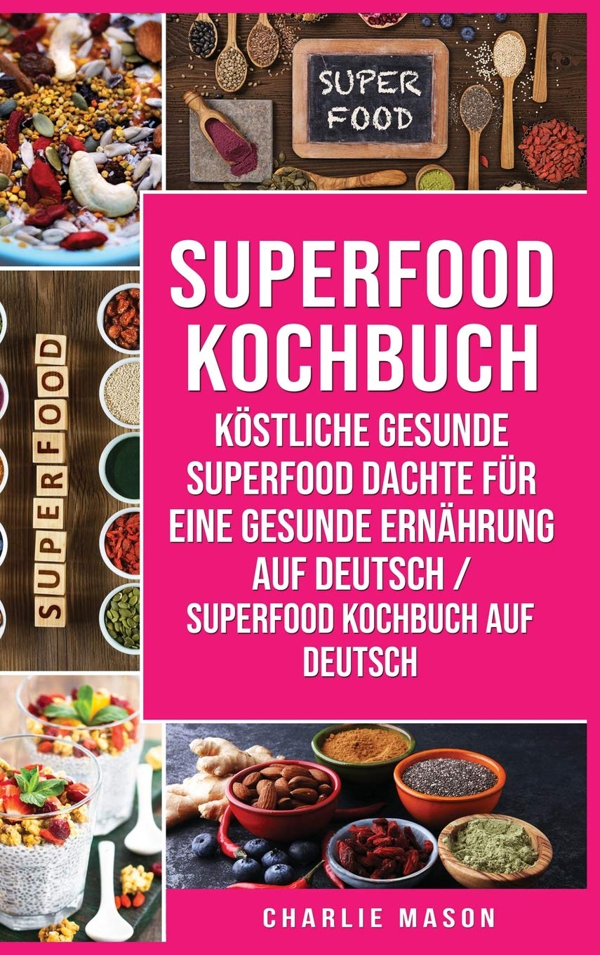 Superfood-Kochbuch Köstliche gesunde Superfood dachte für eine gesunde Ernährung Auf Deutsch/ Superfood Kochbuch auf Deutsch Medicine