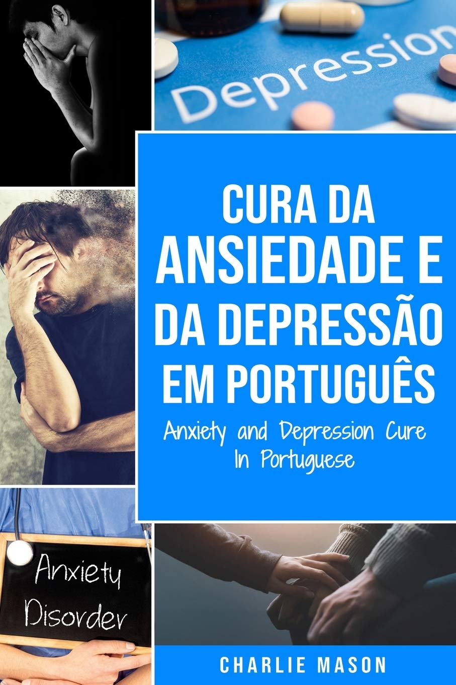Cura da Ansiedade e da Depressão Em português/ Anxiety and Depression Cure In Portuguese: Livro de Exercícios Simples para ter um Alívio da Ansiedade. Pare de se Preocupar e Supere Rápido a Depressão book