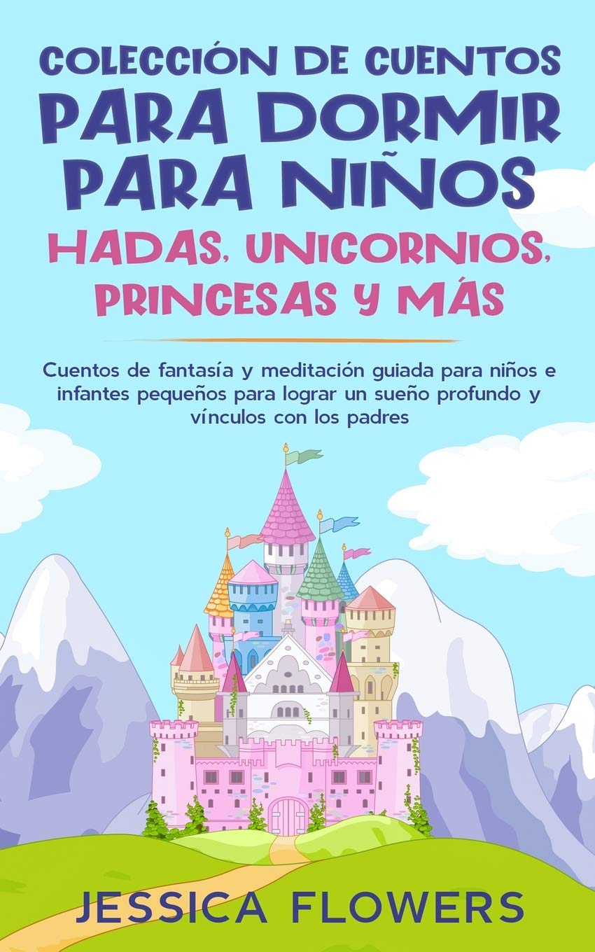 Colección de cuentos para dormir para niños: hadas, unicornios, princesas y más: Cuentos de fantasía y meditación guiada para niños e infantes ... un sueño profundo y vínculos con los padres Non-fiction