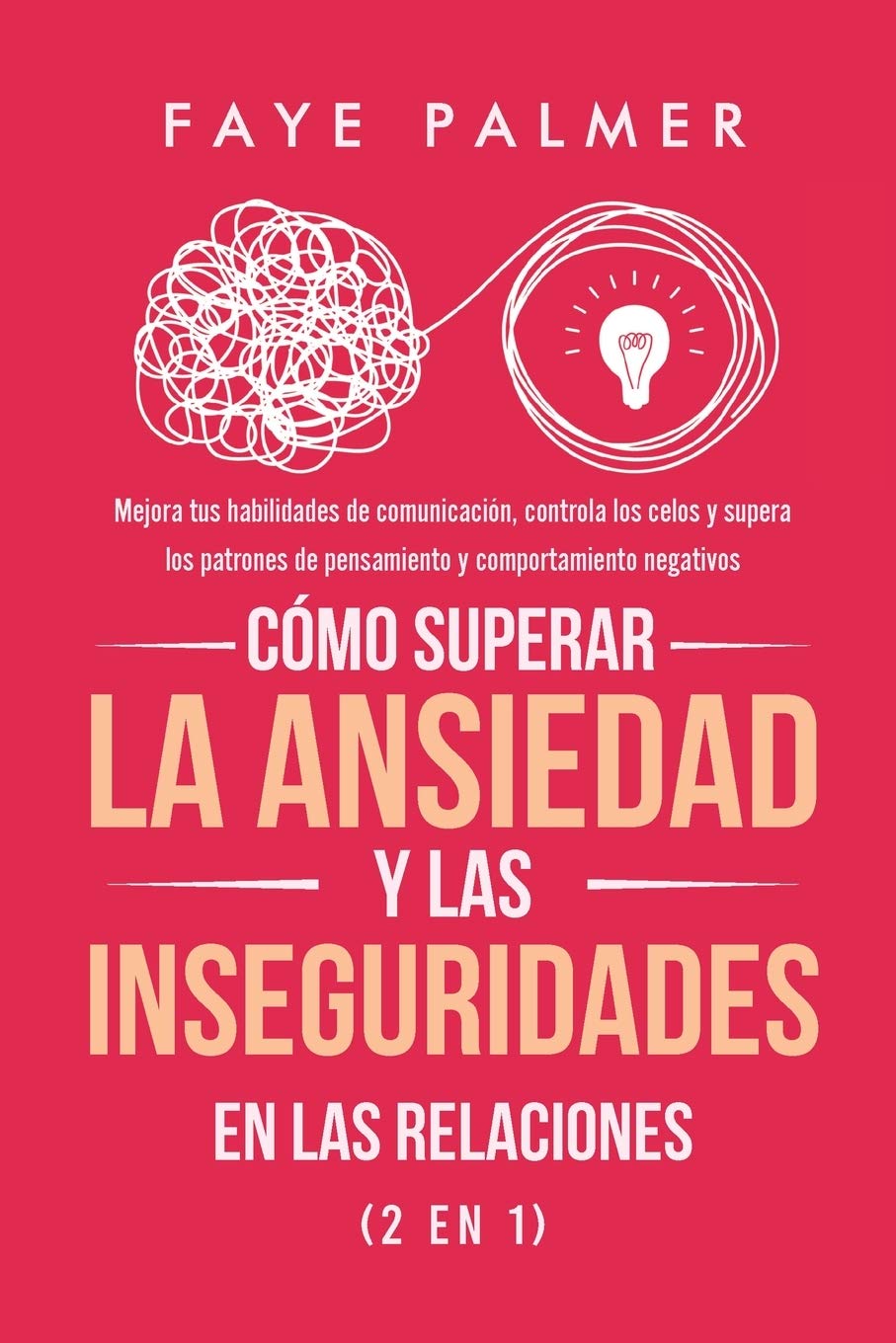 Cómo Superar la Ansiedad y las Inseguridades en las Relaciones (2 en 1): Mejora tus habilidades de comunicación, controla los celos y supera los patrones de pensamiento y comportamiento negativos Parents & Children