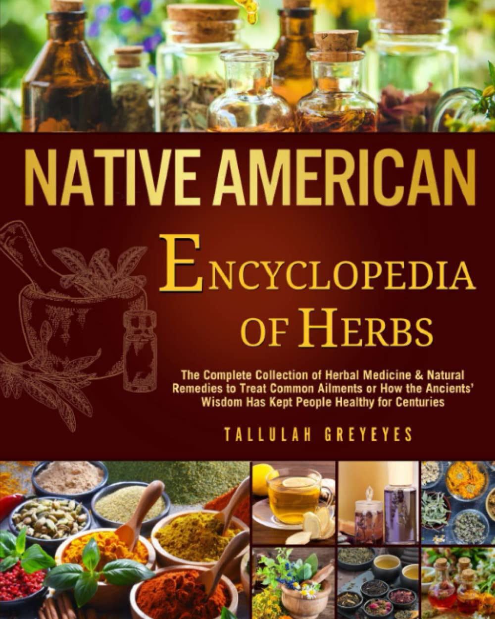 Native American • Encyclopedia of Herbs: The Complete Collection of Herbal Medicine & Natural Remedies to Treat Common Ailments | How the Ancients’ Wisdom Has Kept People Healthy for Centuries Social Sciences