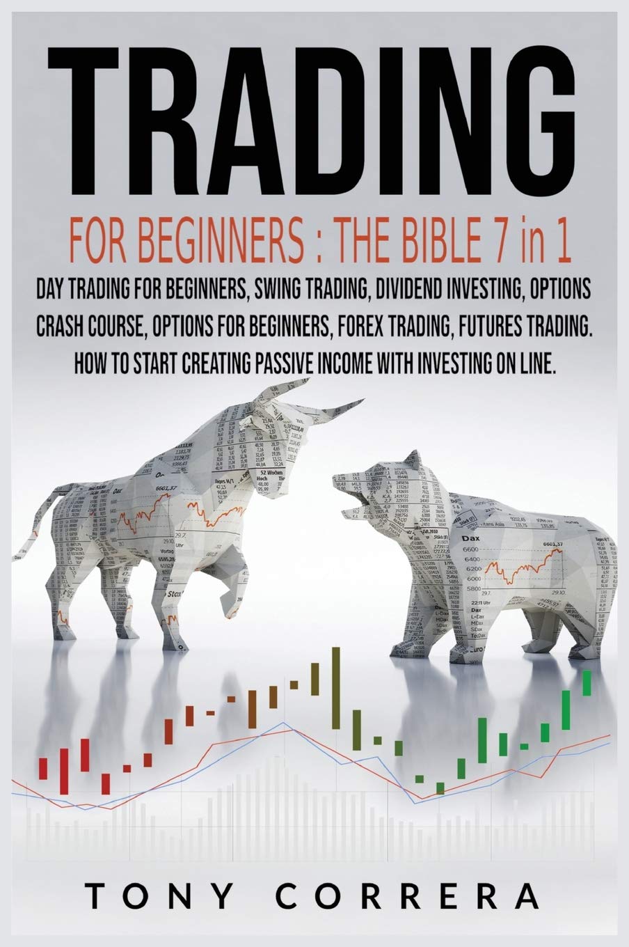Trading for Beginners The Bible 7 in 1: Swing Trading, Options for beginners, Options Crash Course, Dividend Investing, Futures Trading, Day Trading ... Passive Income with Investing on line. Business & Technology