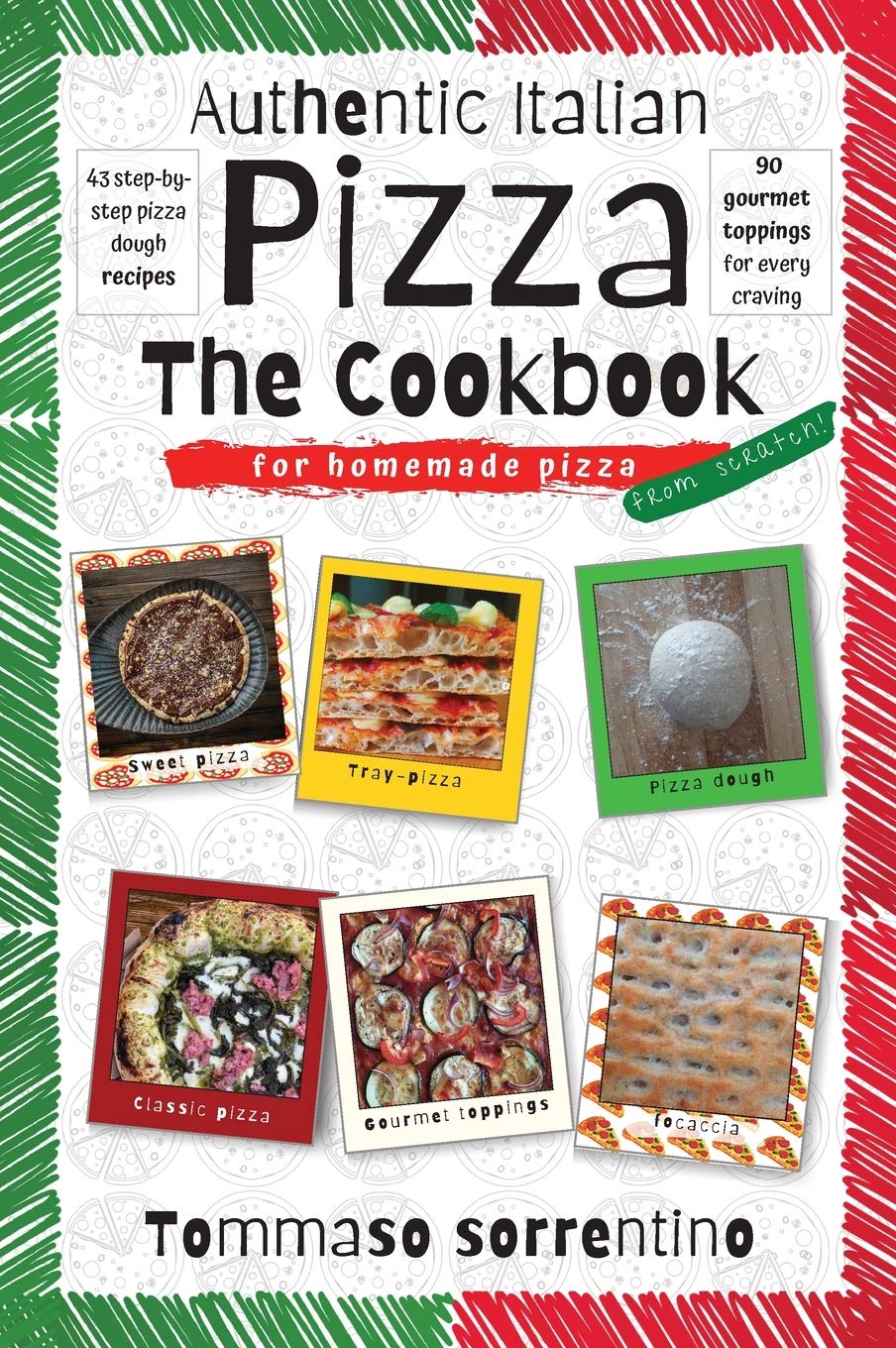 Authentic Italian Pizza - The Cookbook: 43 step-by-step pizza dough recipes for homemade pizza from scratch! + 90 gourmet toppings for every craving Leisure, Home & Garden