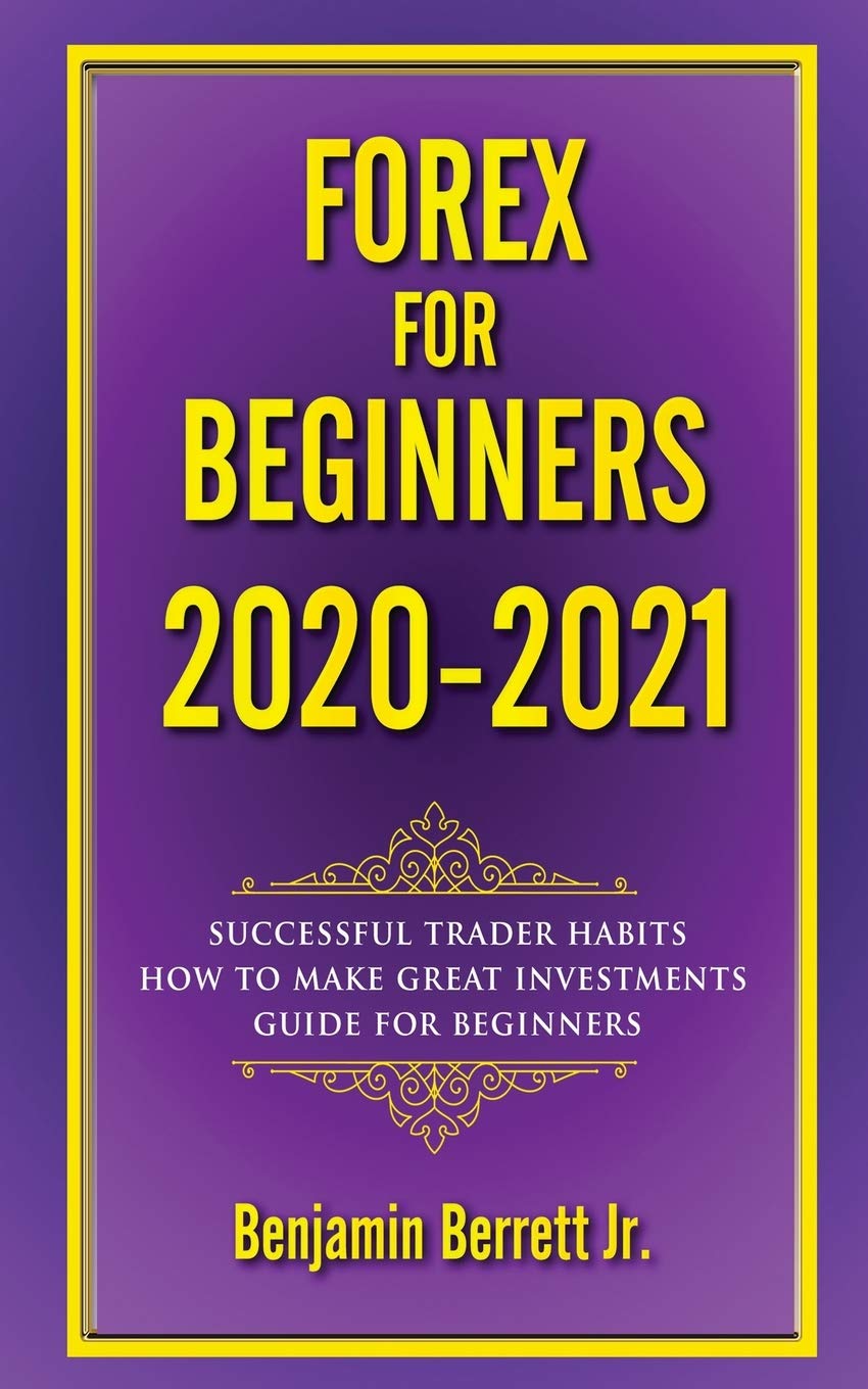 Forex for Beginners 2020 2021: The ultimate guide strategies trading, Successful trader habits How to make great investments Day after day, guide for beginners Business & Technology