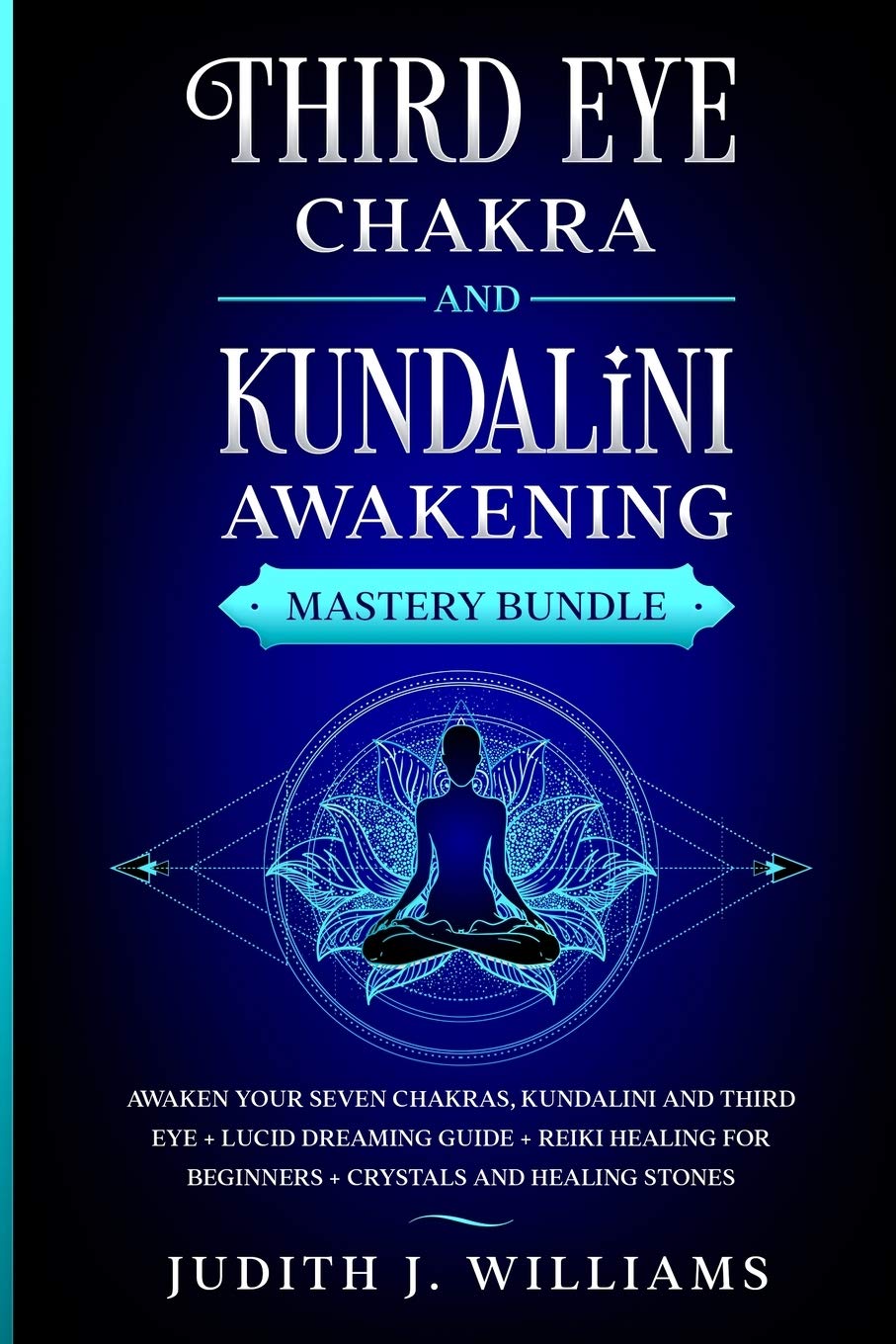 Third Eye Chakra and Kundalini Awakening: Awaken your Seven Chakras, Kundalini and Third Eye + Lucid Dreaming Guide + Reiki Healing for Beginners + Crystals and Healing Stones Religion & Esotericism