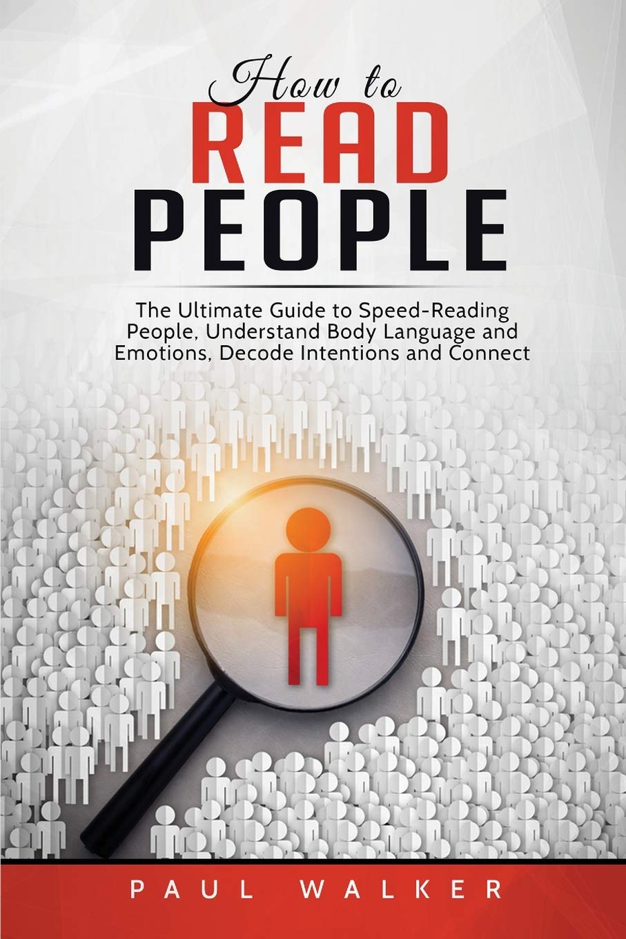 How to Read People: The Ultimate Guide to Speed-Reading People, Understand Body Language and Emotions, Decode Intentions and Connect Effortlessly Business, Finance & Career
