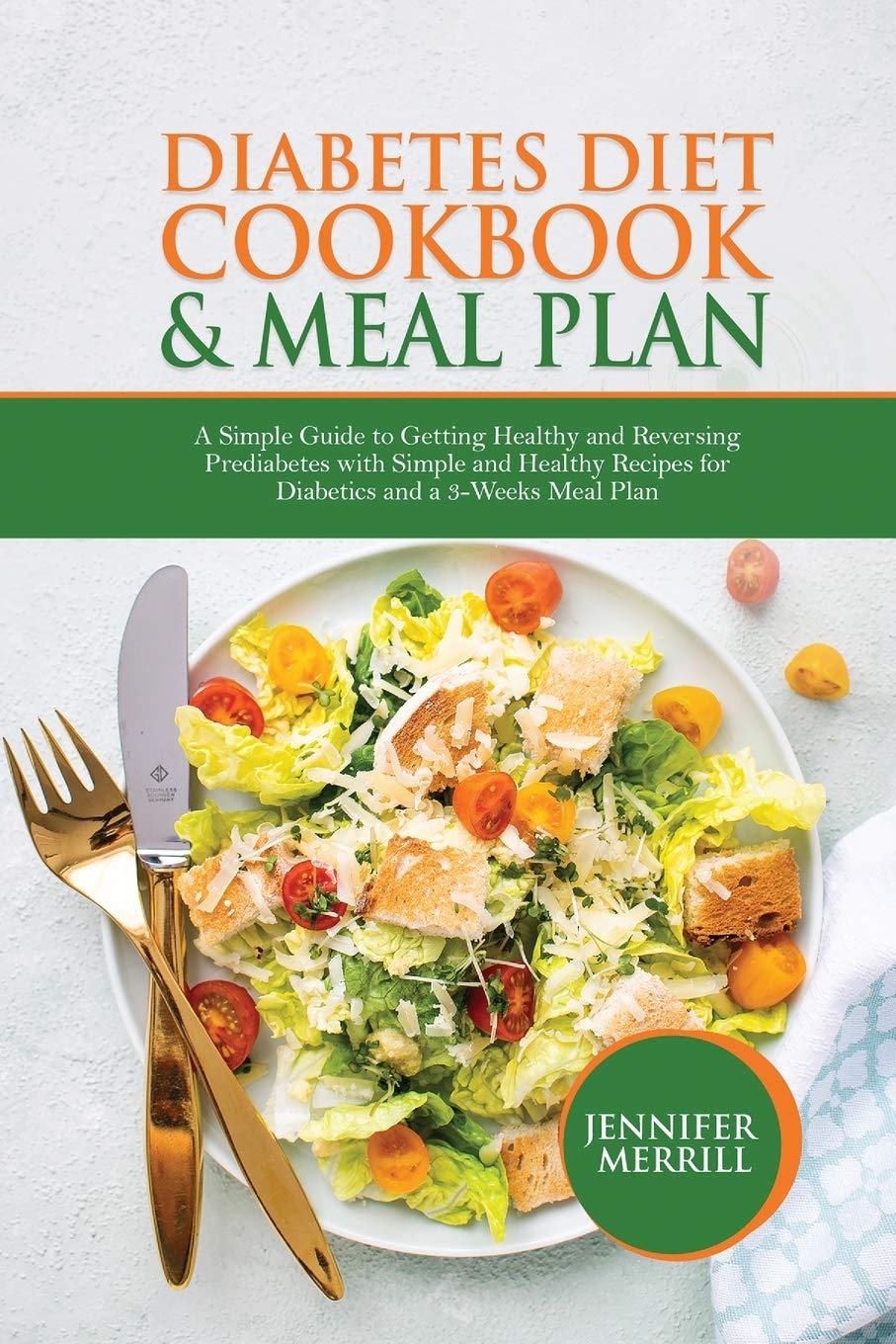 Diabetes Diet Cookbook & Meal Plan: A Simple Guide to Getting Healthy and Reversing Prediabetes with Simple and Healthy Recipes for Diabetics and a 3-Weeks Meal Plan Medicine