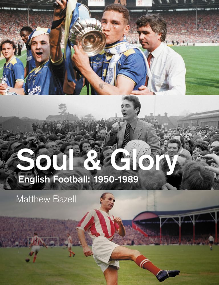 Soul & Glory: English Football: 1950-1989 book