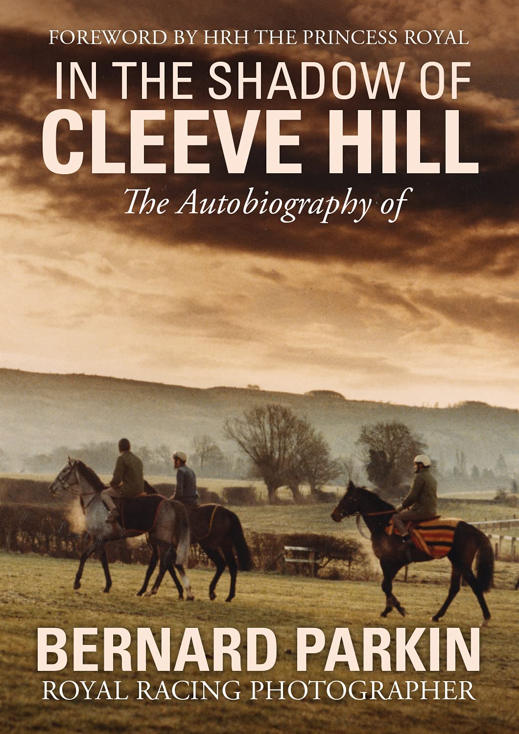 In the Shadow of Cleeve Hill: The Autobiography of Bernard Parkin, Royal Racing Photographer book