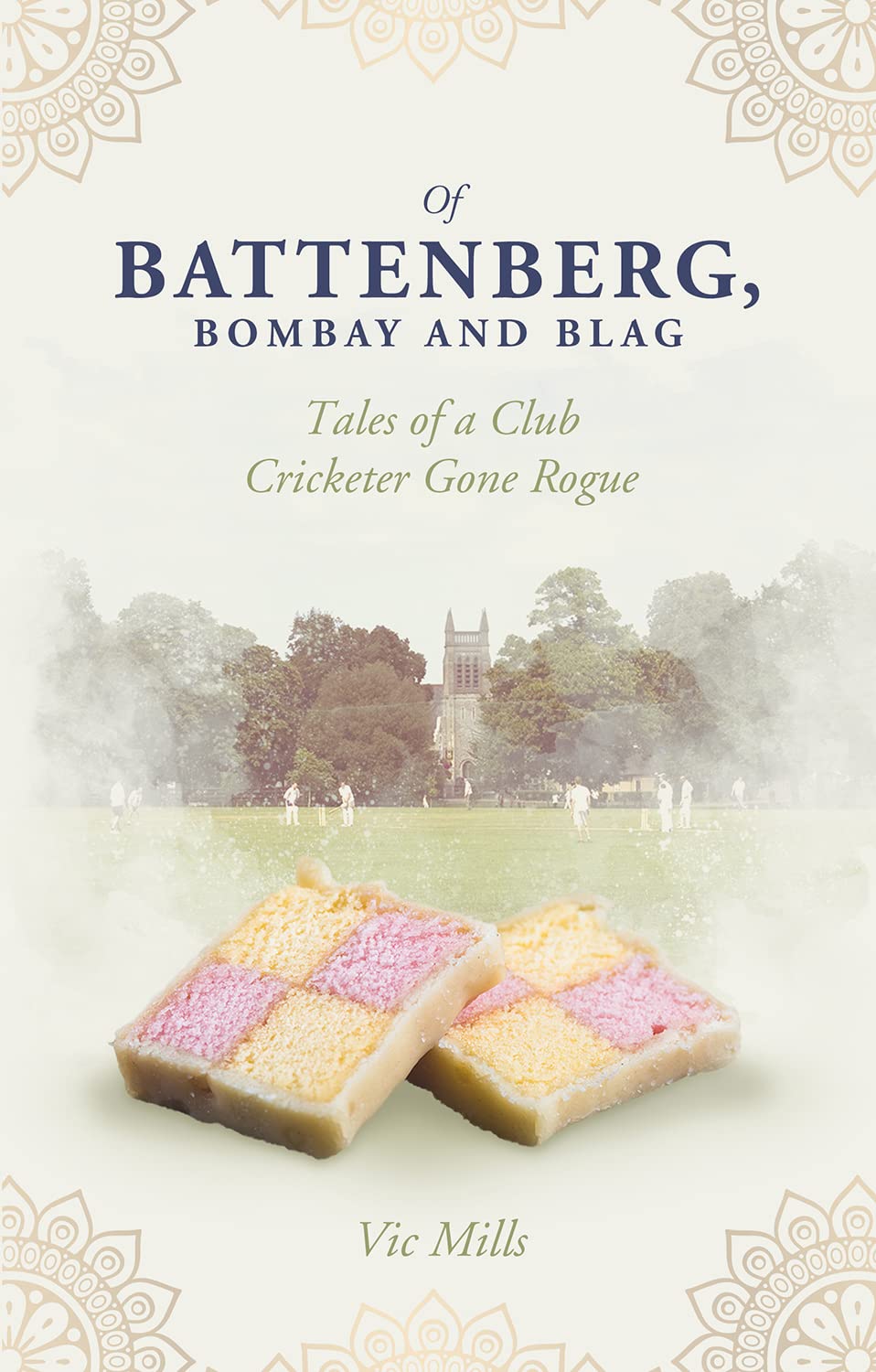 Of Battenberg, Bombay and Blag: Tales of a Club Cricketer Gone Rogue Leisure & Fun