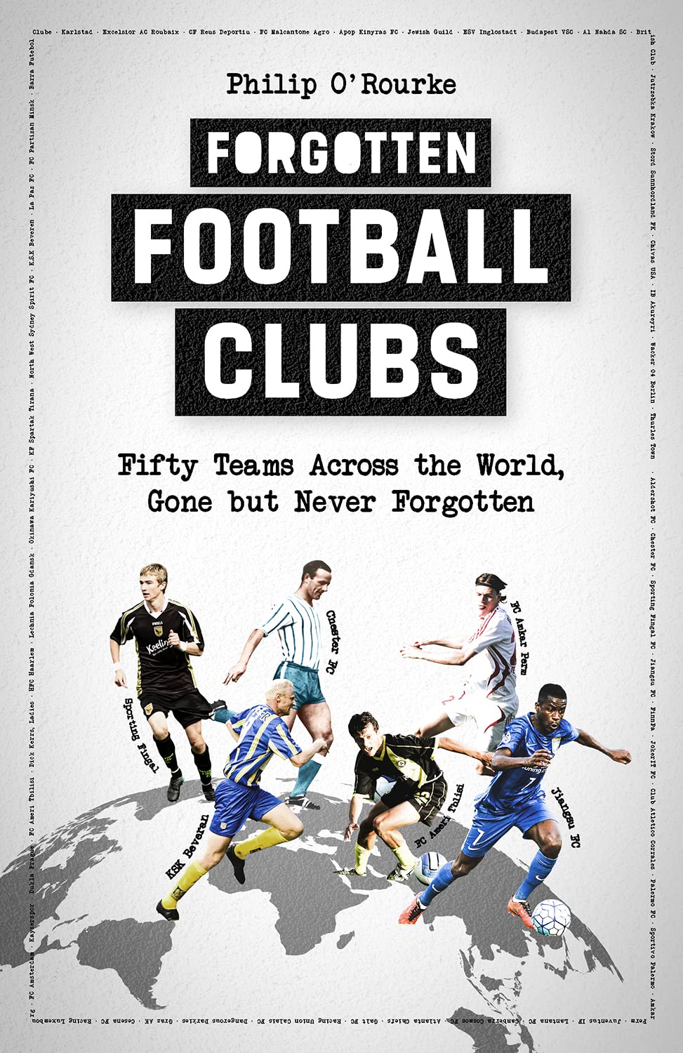 Forgotten Football Clubs: Fifty Teams Across the World, Gone but Never Forgotten Leisure & Fun