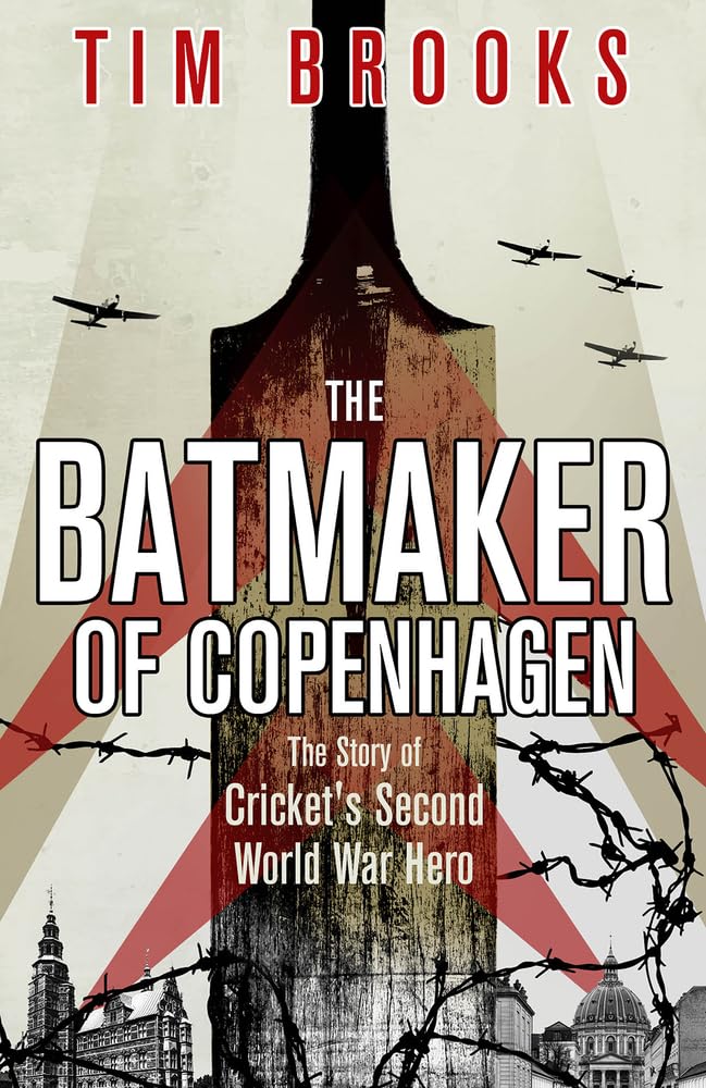 The Batmaker of Copenhagen: The Story of Cricket's Second World War Hero Sports