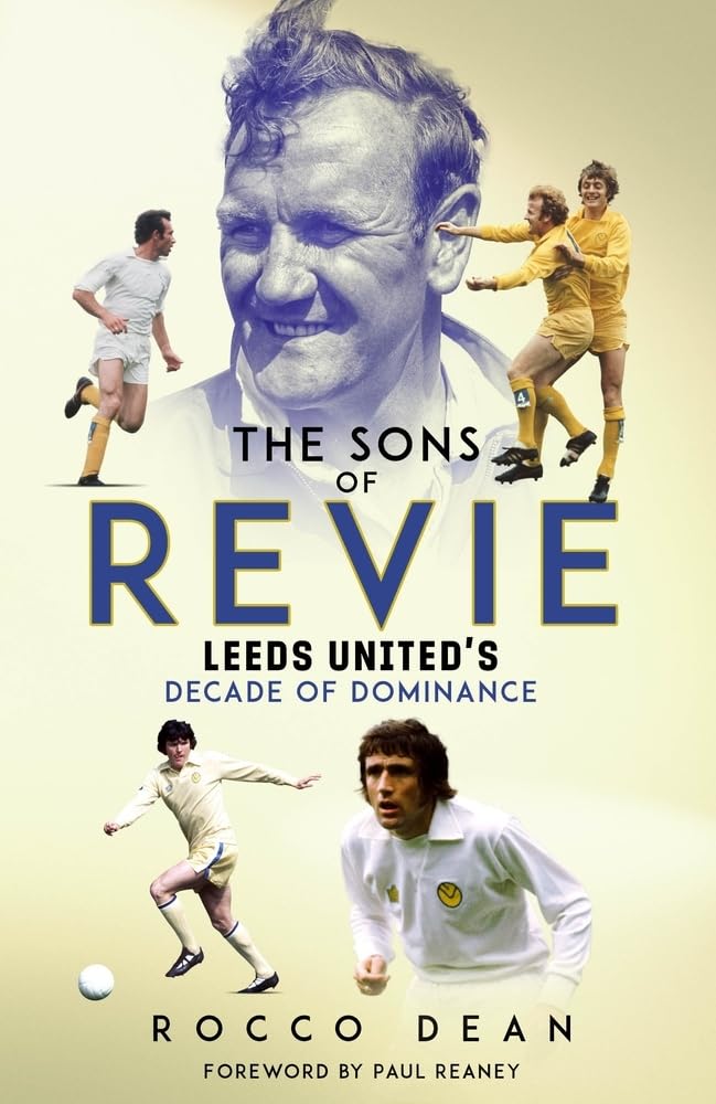 The Sons of Revie: Leeds United's Decade of Dominance Leisure & Fun