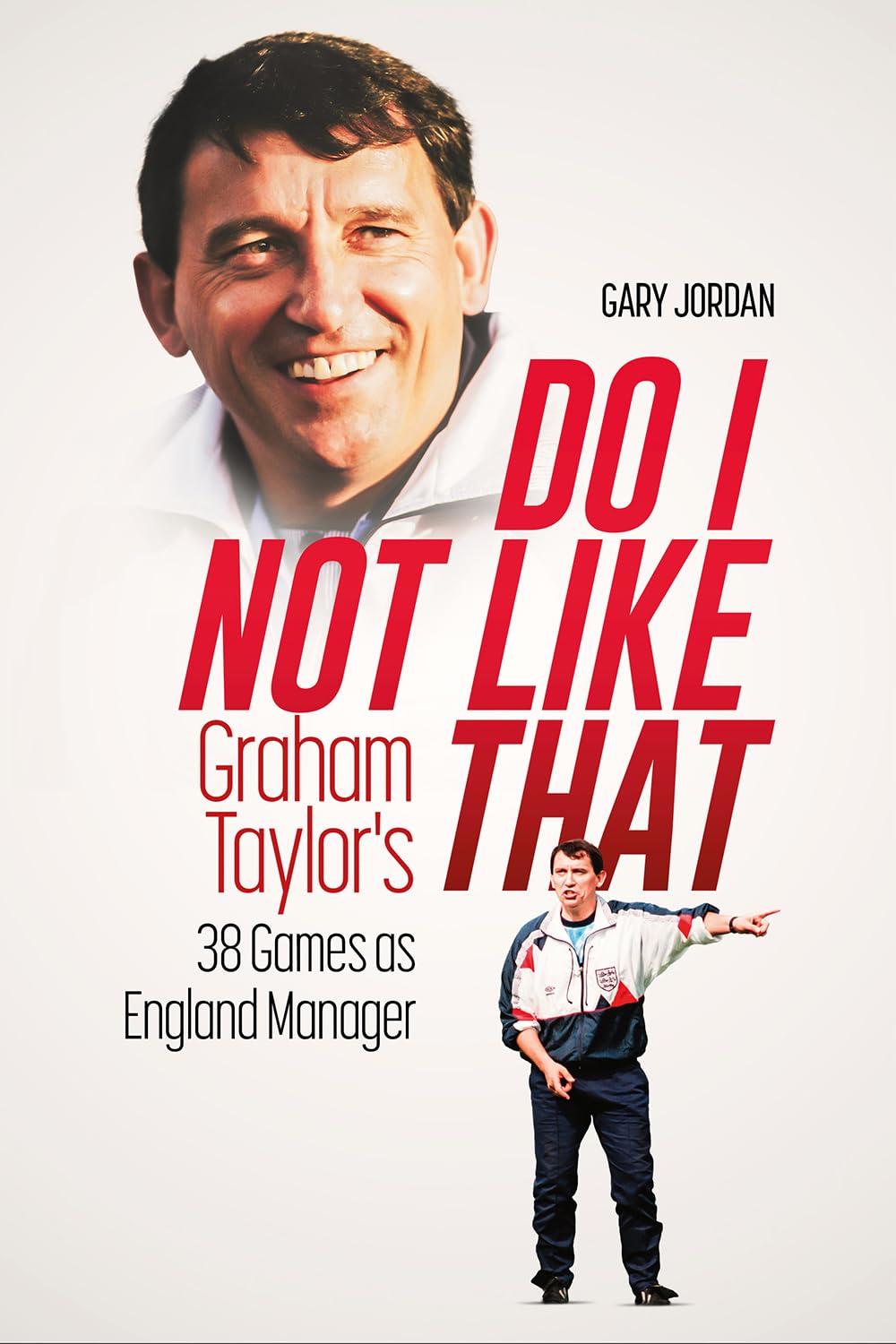 Do I Not Like That: Graham Taylor's 38 Games as England Manager Leisure & Fun