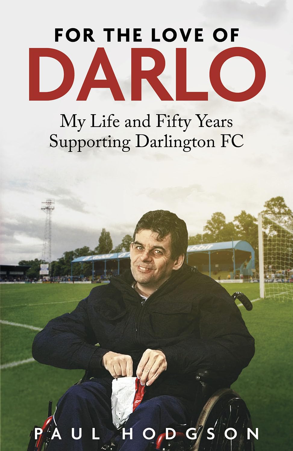 For the Love of Darlo: My Life and Fifty Years Supporting Darlington FC Sports Books