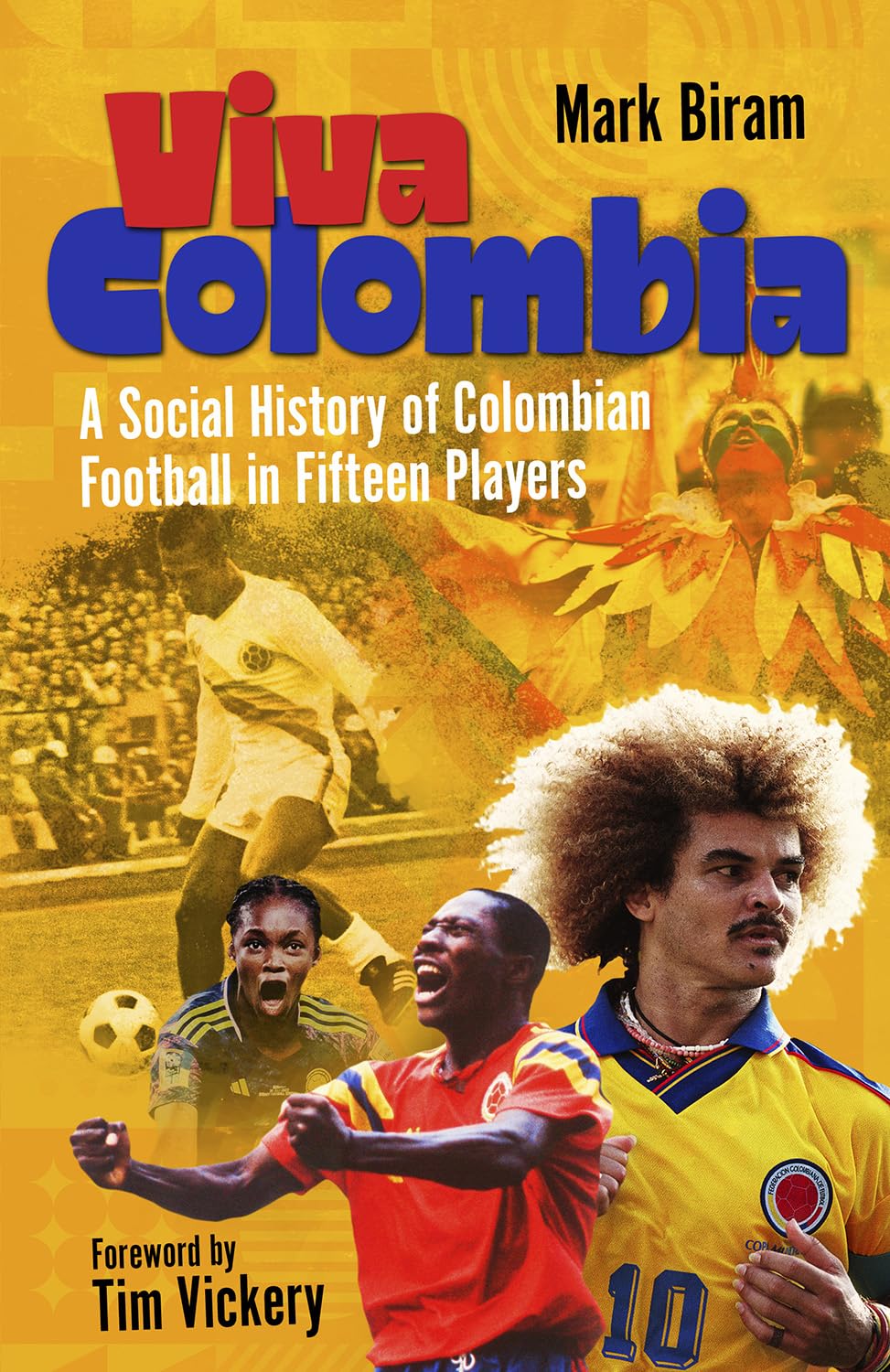 Viva Colombia: A Social History of Colombian Football in Fifteen Players Politics & History