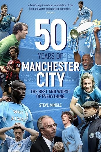 Fifty Years of Manchester City: The Best and Worst of Everything Leisure & Fun