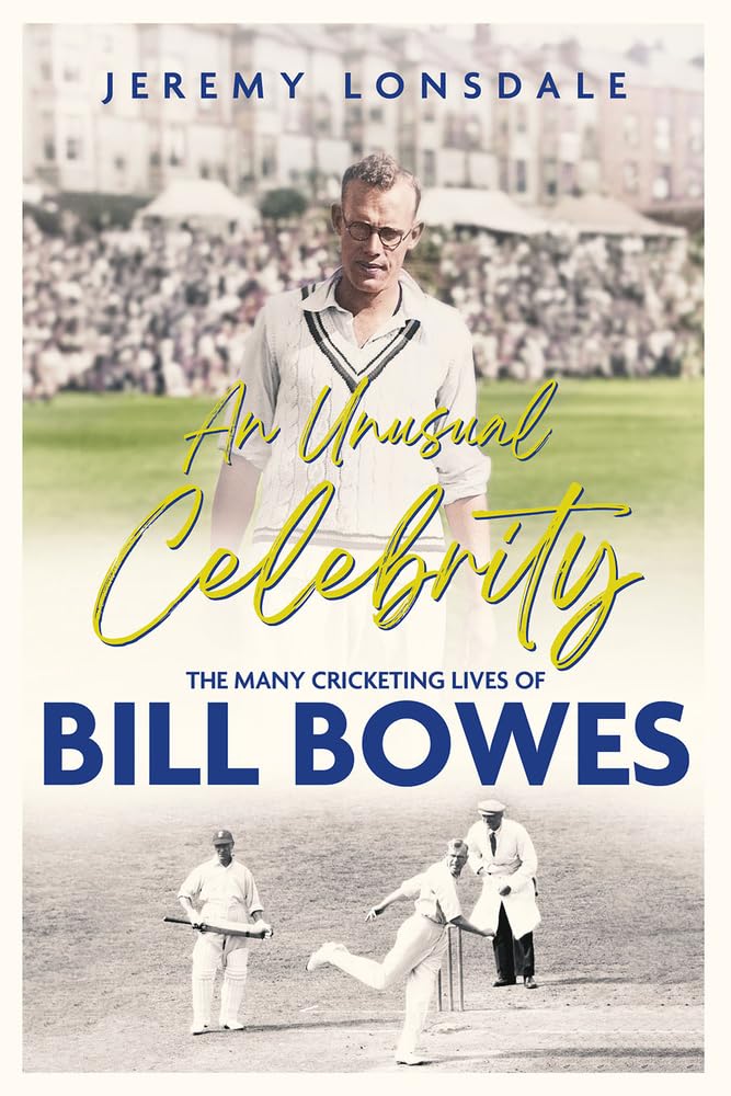 An Unusual Celebrity: The Many Cricketing Lives of Bill Bowes Sports
