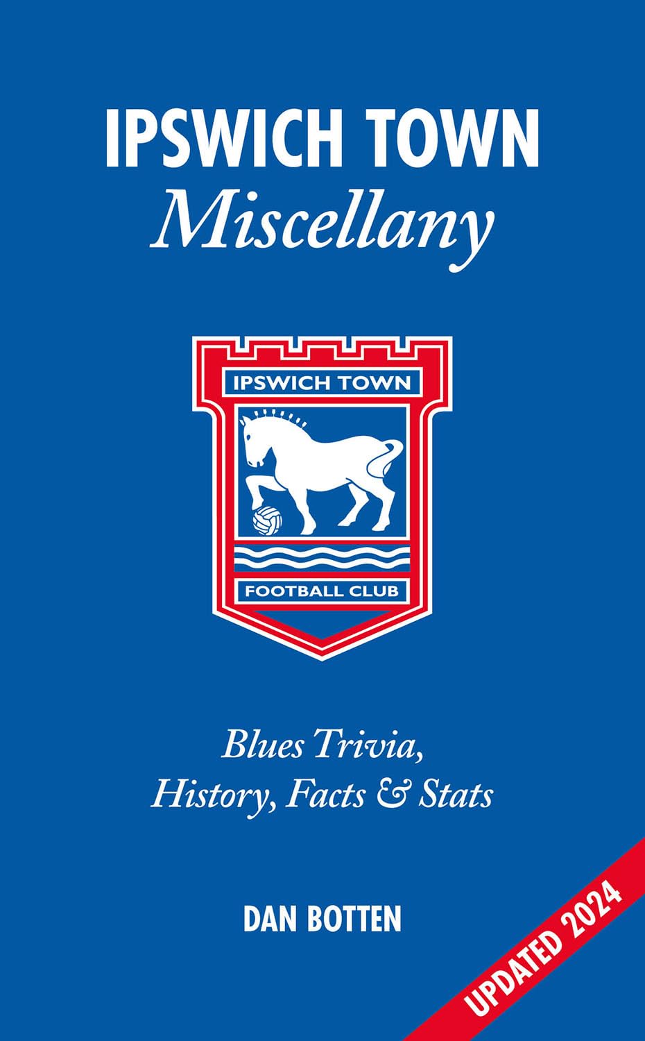 Ipswich Town Miscellany: Blues Trivia, History, Facts and Stats Leisure & Fun