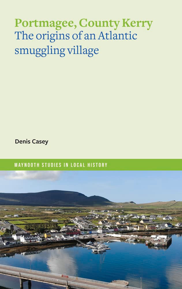 Portmagee, Co. Kerry: The Origins of an Atlantic Smuggling Village (Maynooth Studies in Local History, 162) Social Sciences