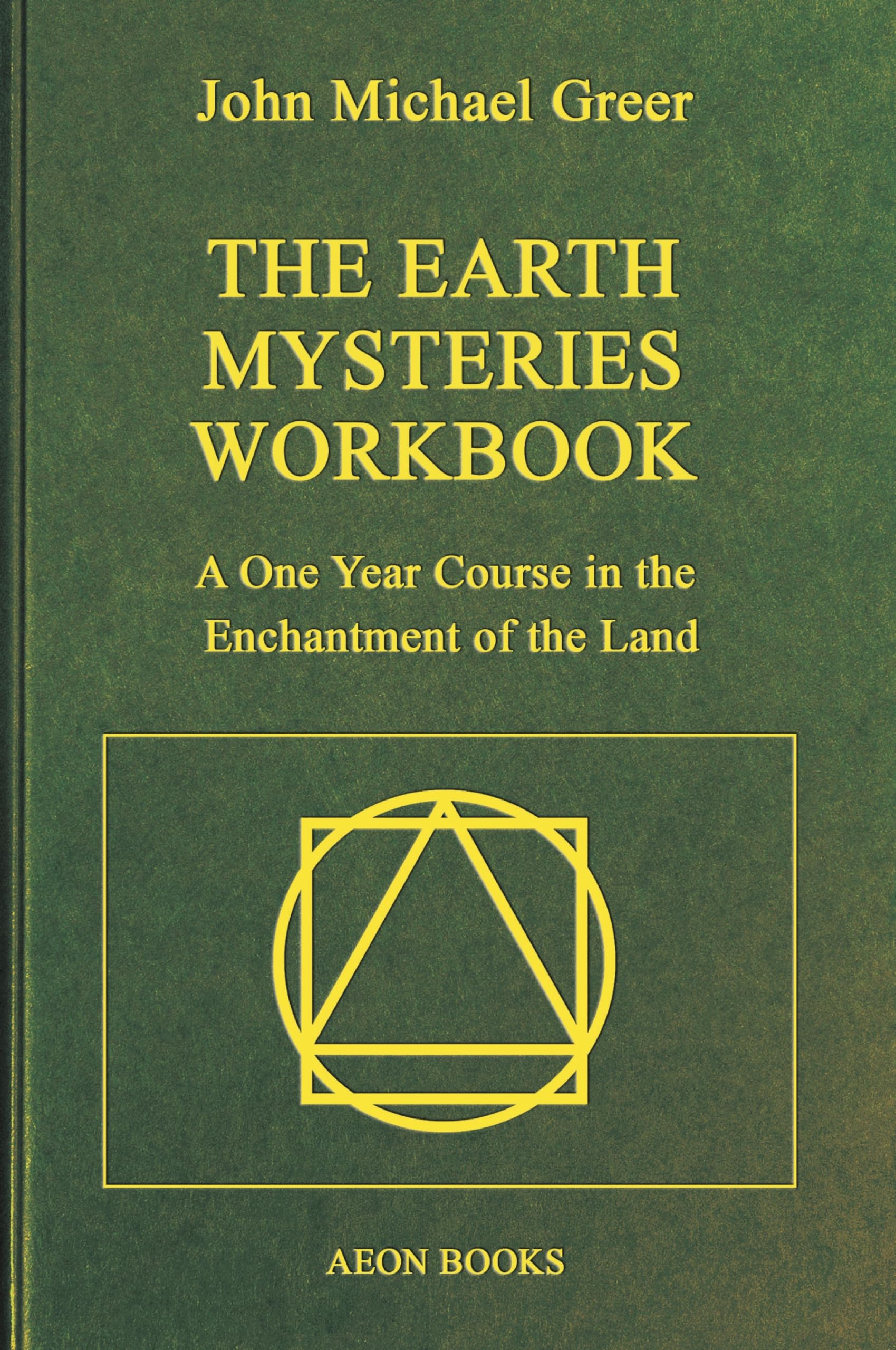The Earth Mysteries Workbook: A One Year Course in the Enchantment of the Land Religion & Esotericism