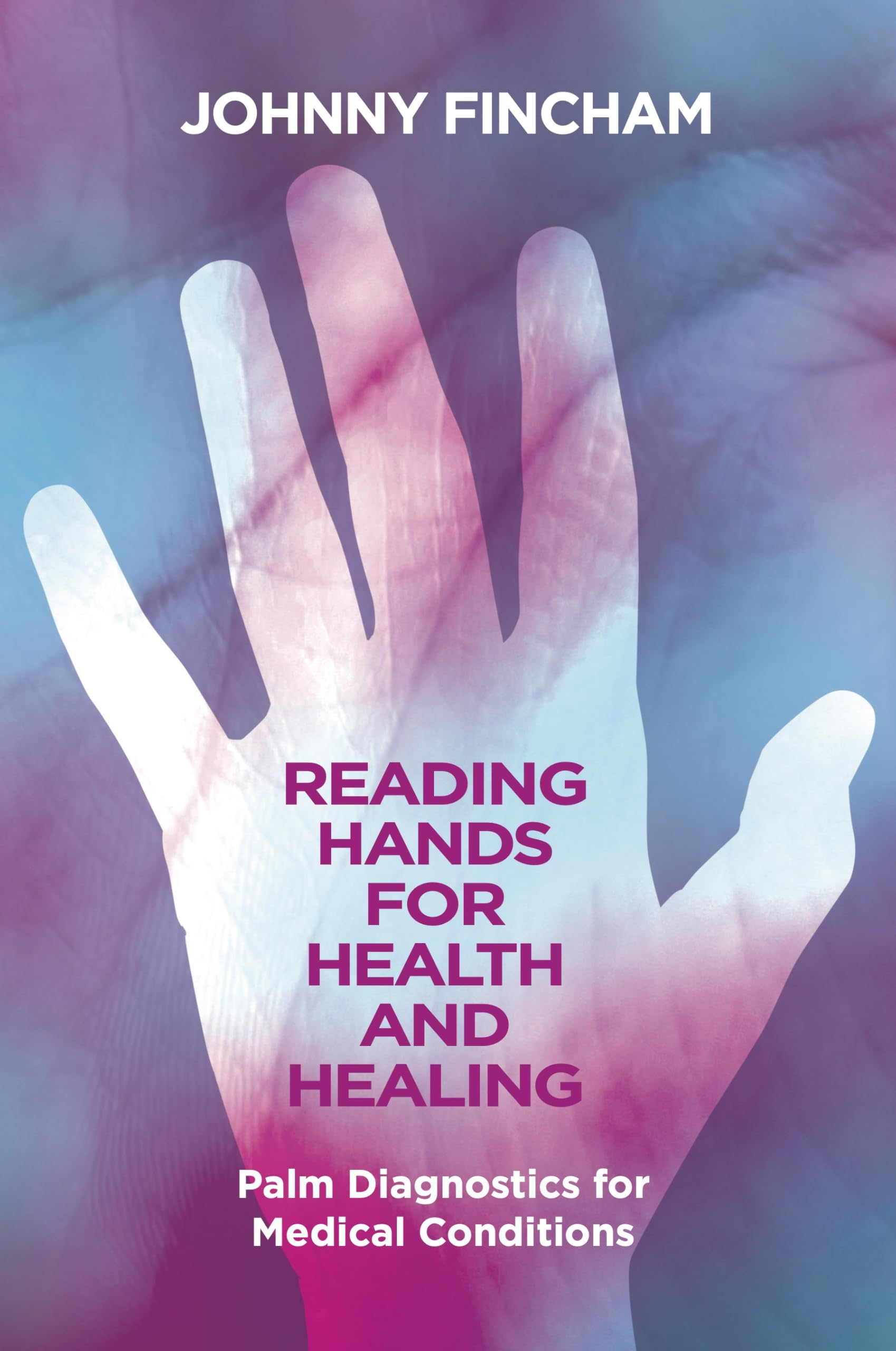 Reading Hands for Health and Healing: Palm Diagnostics for Medical Conditions Medicine