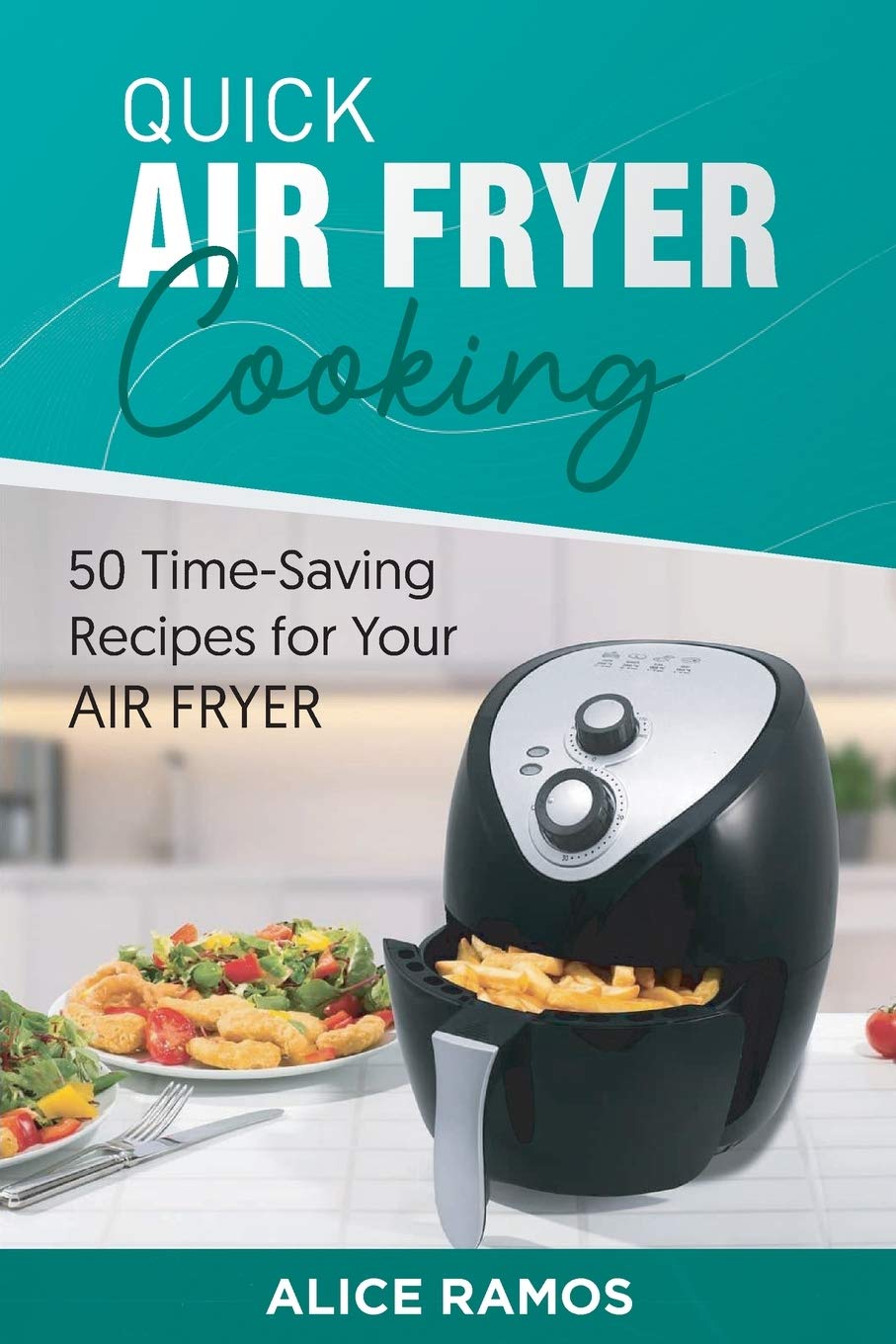 Quick Air Fryer Cooking: 50 Time-Saving Recipes for Your Air book