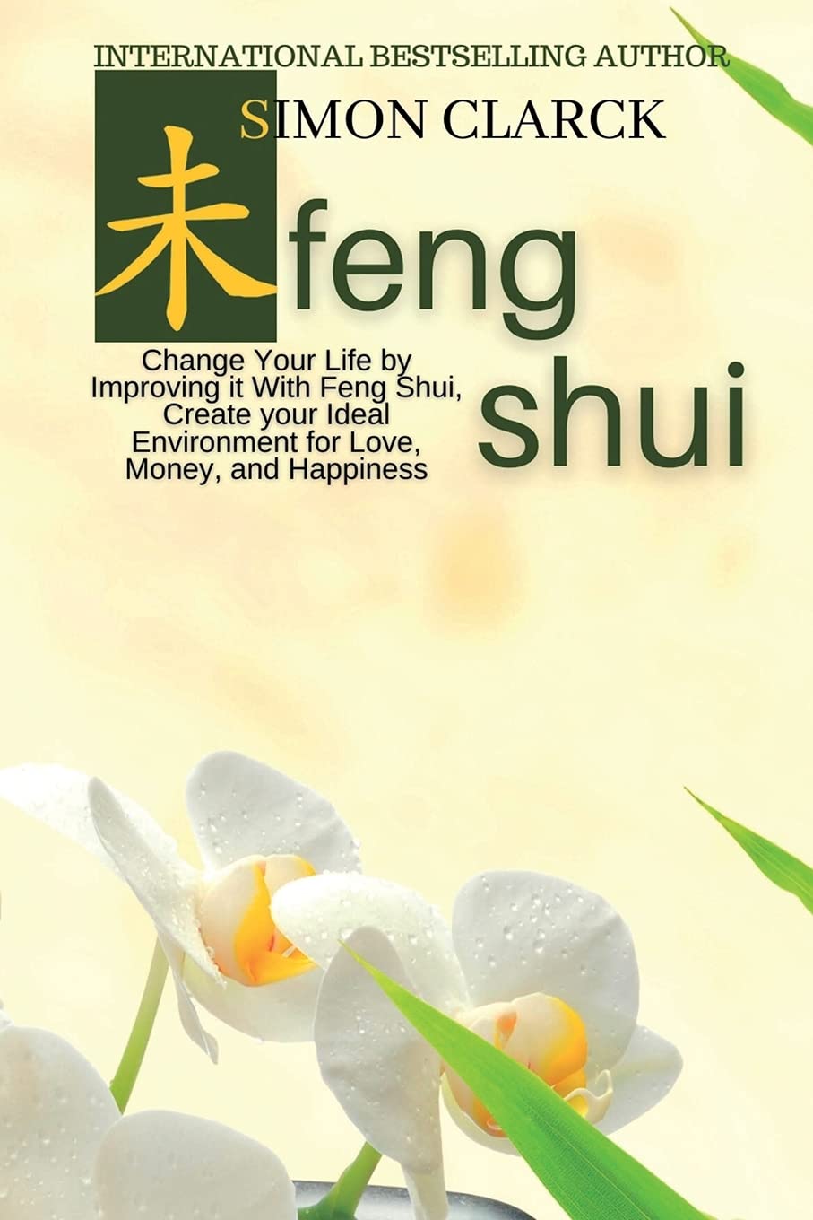 Feng Shui: Change Your Life by Improving it With Feng Shui, Create your Ideal Environment for Love, Money and Happiness book