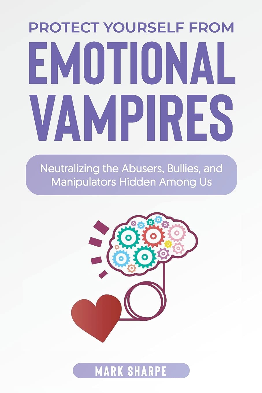 Dealing with Emotional Vampires at Work: What You Need to Know to Protect Yourself from Emotional Vampire Boss and Co-Workers book