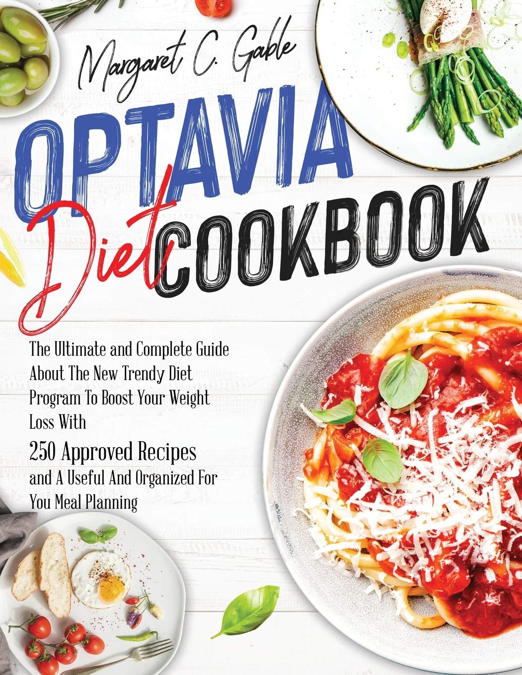 Optavia Diet Cookbook: The Ultimate and Complete Guide About The New Trendy Diet Program To Boost Your Weight Loss With 250 Approved Recipes and A Useful And Organized For You Meal Planning Medicine