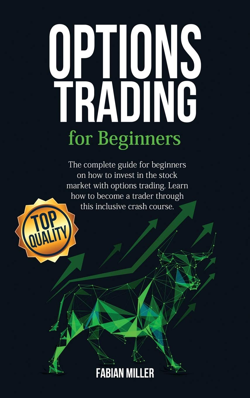 Options Trading for Beginners: The Complete Guide for Beginners on How to Invest in The Stock Market with Options Trading. Learn How to Become a Trader Through This Inclusive Crash Course. Business, Finance & Career
