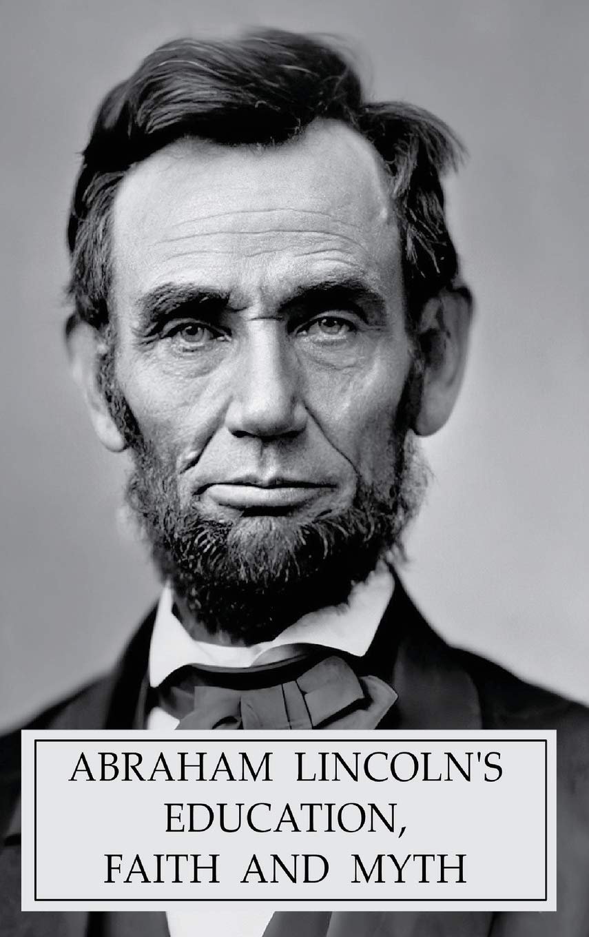 Abraham Lincoln's Education, Faith and Myth Memories