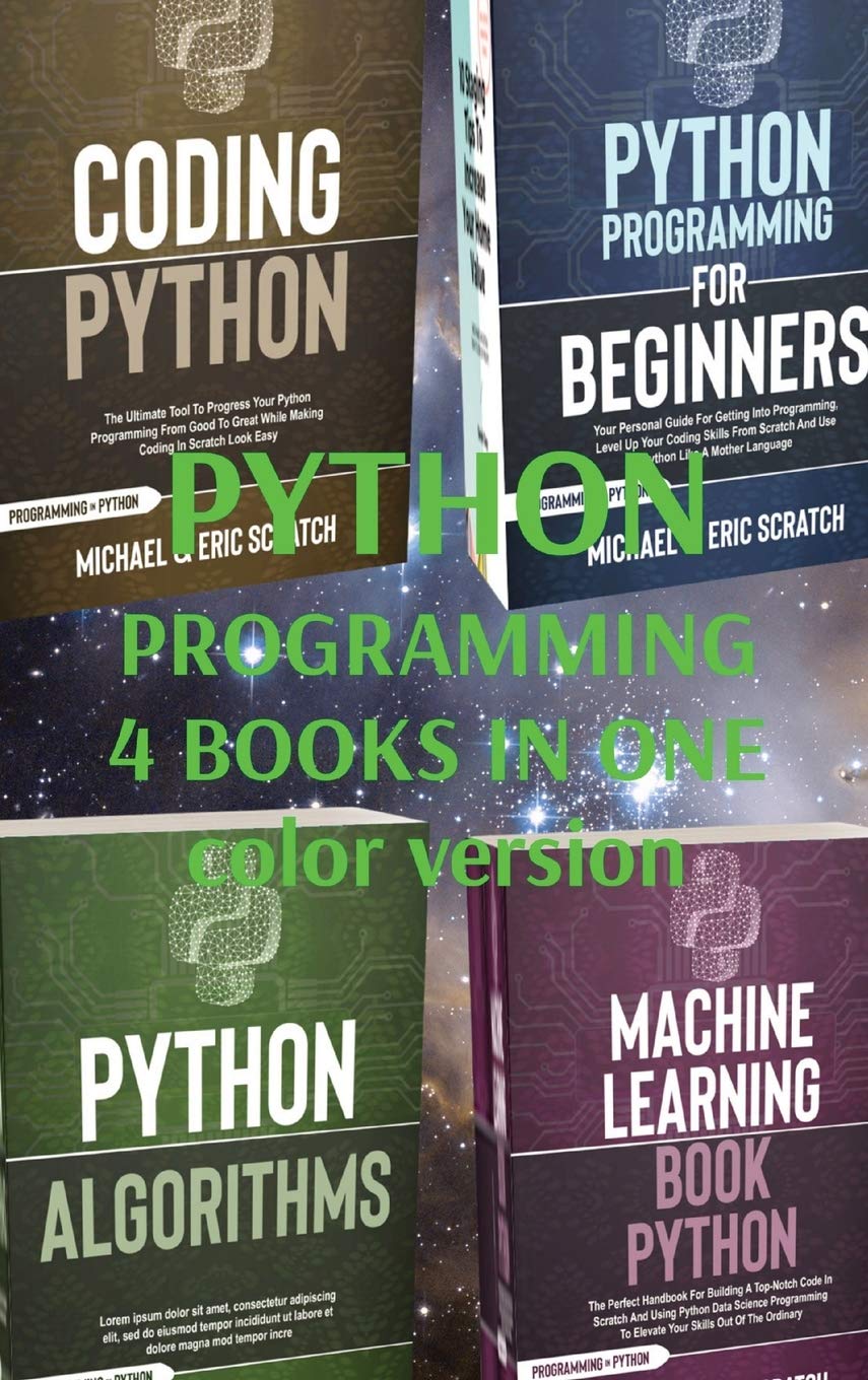 Python Programming 4 Books in One: Coding Python, Python for Beginners, Alghorithms, Machine Learning (Python Programming Language) Computer Science