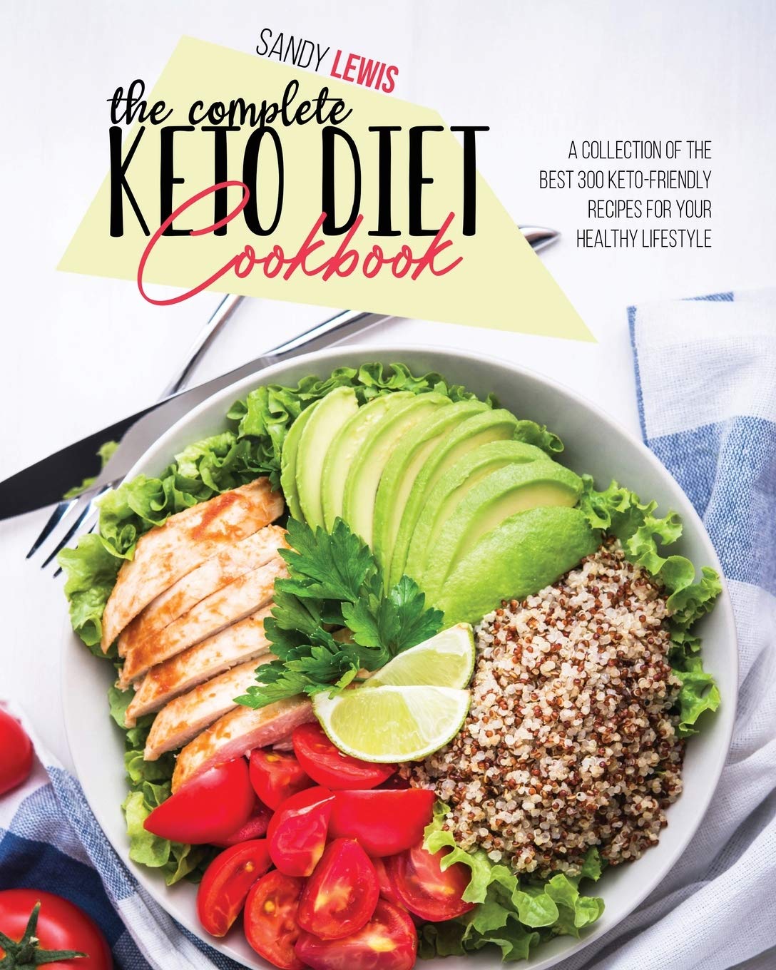 The Complete Keto Diet Cookbook: A Collection Of The Best 300 Keto-Friendly Recipes For Your Healthy Lifestyle Cooking & Enjoying
