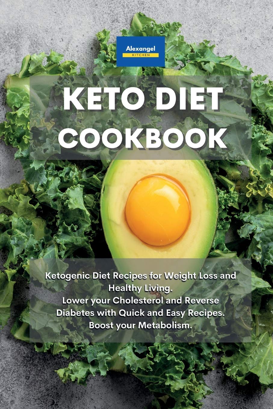 Keto Diet Cookbook: Ketogenic Diet Recipes for Weight Loss and Healthy Living. Lower your Cholesterol and Reverse Diabetes with Quick and Easy Recipes. Boost your Metabolism. book