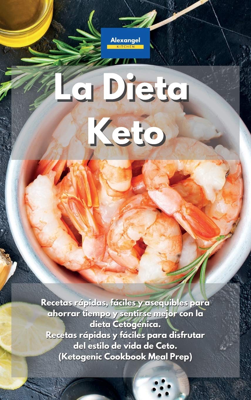 La Dieta Keto: Recetas rápidas, fáciles y asequibles para ahorrar tiempo y sentirse mejor con la dieta Cetogénica. Recetas rápidas y fáciles para ... vida de Ceto. (Ketogenic Cookbook Meal Prep) Books
