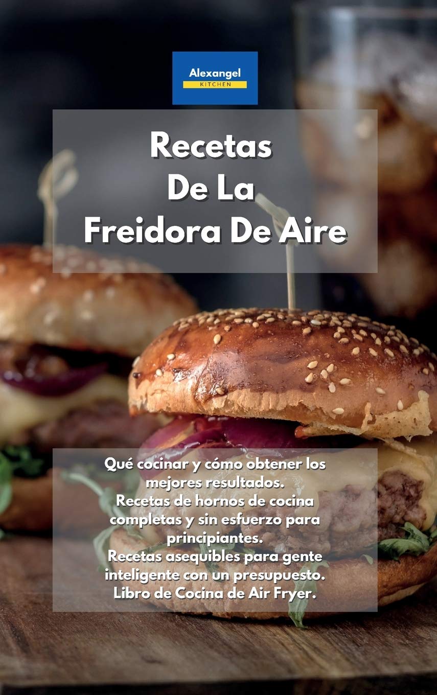 Recetas De La Freidora De Aire: Qué cocinar y cómo obtener los mejores resultados. Recetas de hornos de cocina completas y sin esfuerzo para ... de Cocina de Air Fryer. (Spanish Edition) Health, Nutrition & Fitness