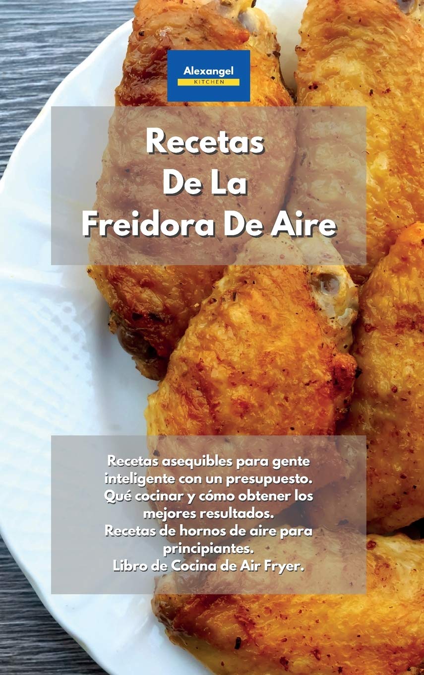 Recetas De La Freidora De Aire: Recetas asequibles para gente inteligente con un presupuesto. Qué cocinar y cómo obtener los mejores resultados. ... principiantes. Libro de Cocina de Air Fryer. book